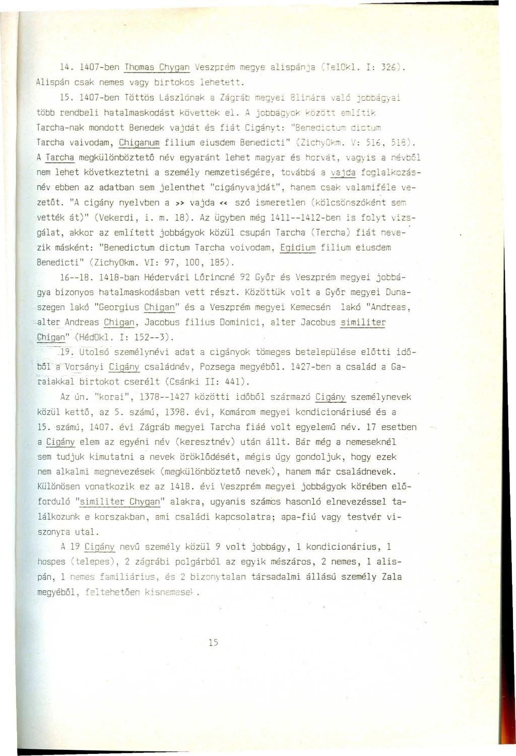 14. 1407-ben Thomas ChYQan Veszprém megye alispánja (TelOki. 1: 326). Alispán csak nemes vagy birtokos lehetett. 15.