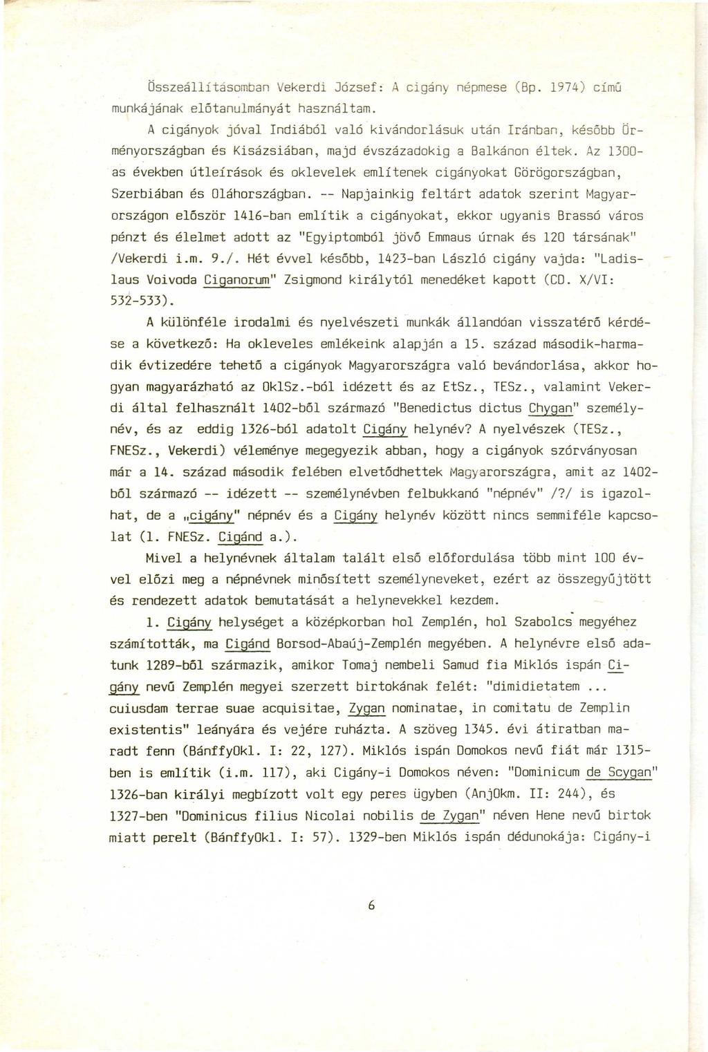 Összeállításomban Vekerdi József: A cigány népmese (Bp. 1974) című munkájának előtanulmányát használtam.