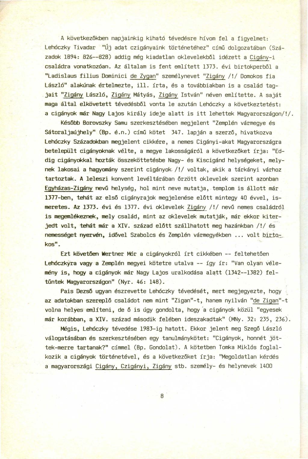A következőkben napjainkig kiható tévedésre hívom fel a figyelmet: Lehóczky Tivadar "Új adat czigányaink történetéhez" című dolgozatában (Századok 1894: B26--828) addig még kiadatlan oklevelekből