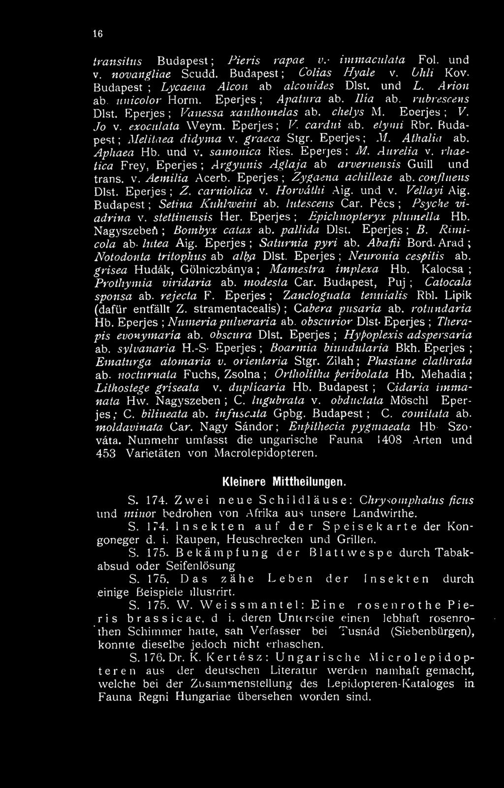 Eperjes ; Epichnopteryx pliimella Hb. Nagyszebeft ; Boinbyx catax ab. paliida Dlst. Eperjes ; 5. Rimicola ab- //íí^a Aig. Eperjes ; Saturnia pyri ab. Ahafii Bord.