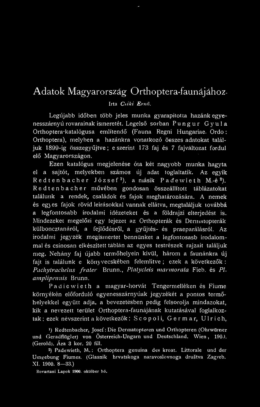 Redtenbacher mvében gondosan összeállított táblázatokat találunk a rendek^ családok és fajok meghatározására.