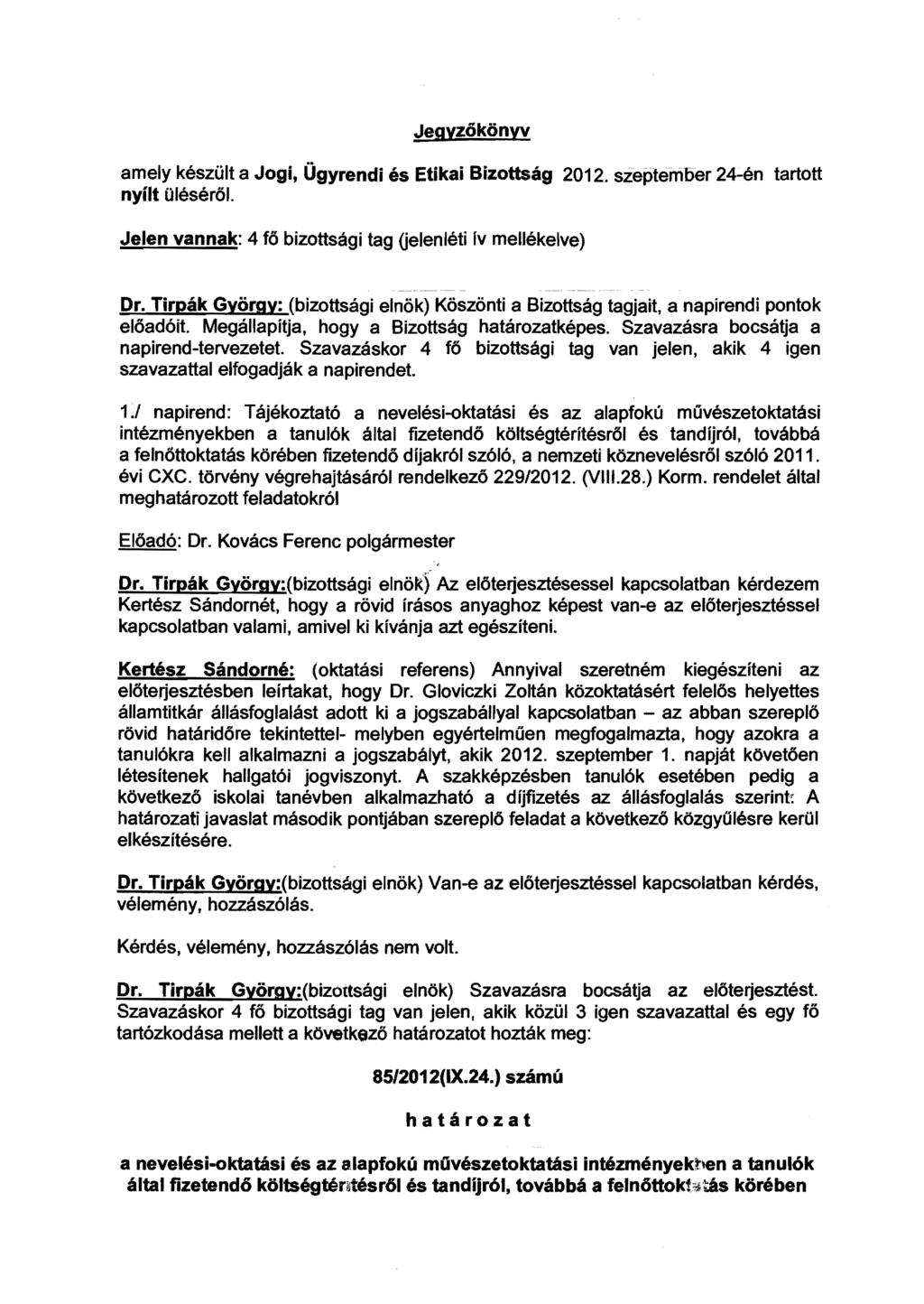 Jegyzőkönyv amely készült a Jogi, Ügyrendi és Etikai Bizottság 2012. szeptember 24-én tartott nyílt üléséről. Jelen vannak: 4 fő bizottsági tag (jelenléti ív mellékelve) Dr.