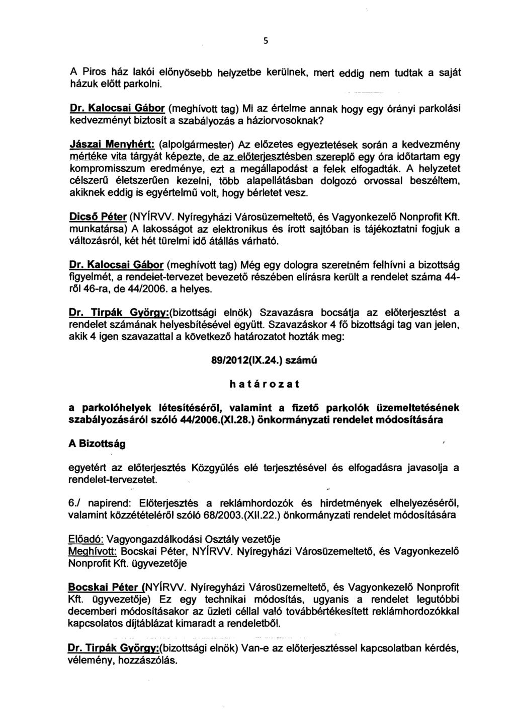 s A Piros ház lakói előnyösebb házuk előtt parkolni. helyzetbe kerülnek, mert eddig nem tudtak a saját Dr.