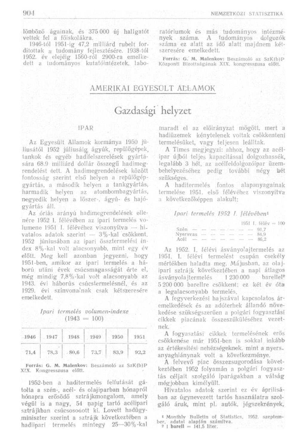 lönböző ágainak, és 375 000 új hallgatót vettek fel a főiskolákra. 1946-tól 1951-ig 47,2 milliárd rubelt fordítottak a; tudomány fejlesztésére. 1938-tól 1952.