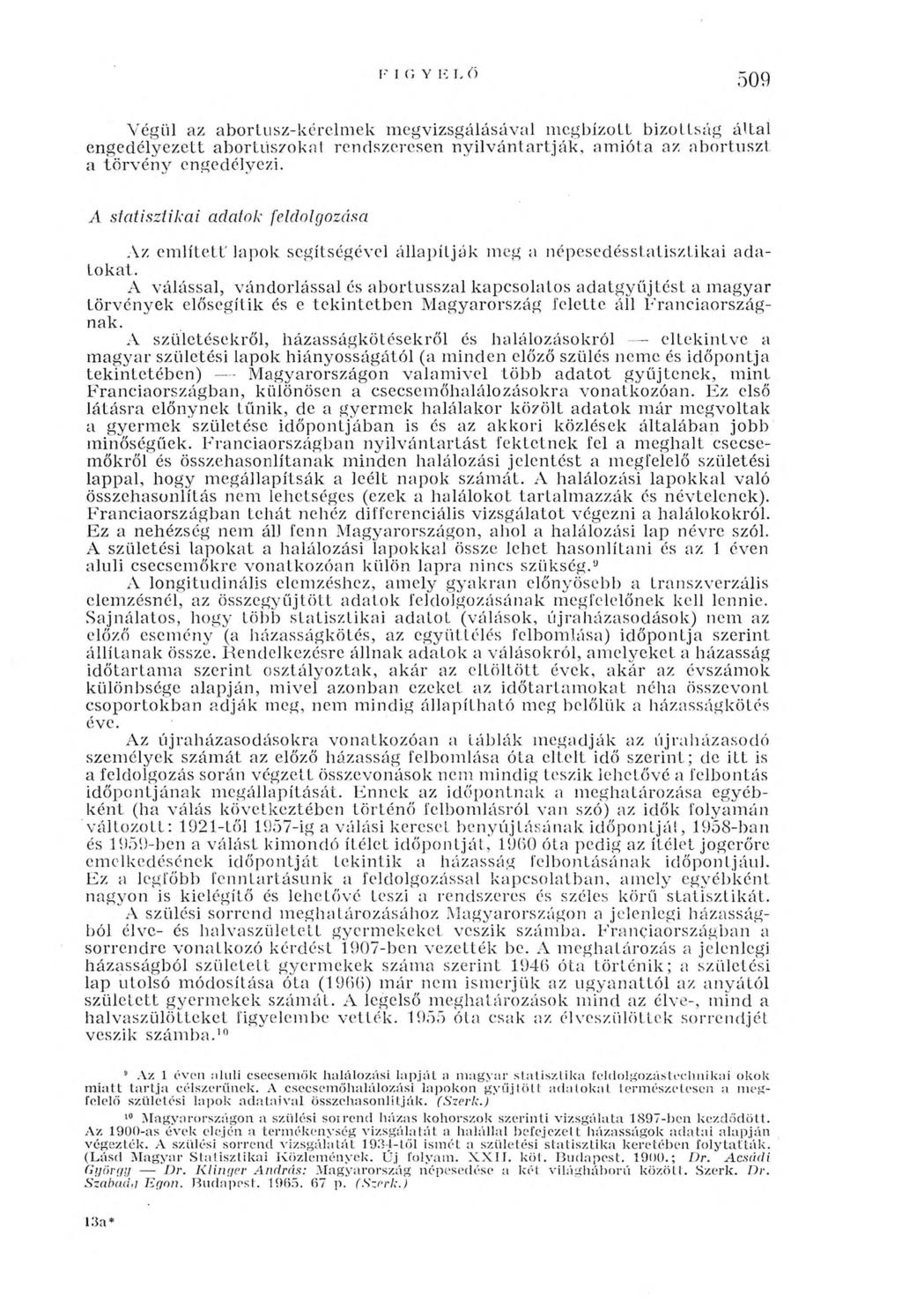 I ' IC Y К Г. Ő 509 Végül az abortusz-kérelmek megvizsgálásával megbízóit bizottság által engedélyezett abortuszokat rendszeresen nyilvántartják, am ióta az abortuszt a törvény engedélyezi.