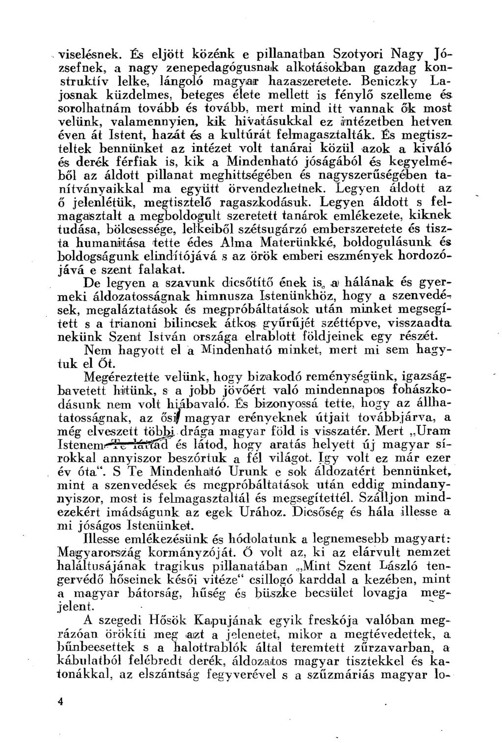 viselésnek. És eljött közénk e pillanatban Szotyori Nagy Józsefnek, a nagy zenepedagógusnak alkotásokban gazdag konstruktív lelke, lángoló magyar hazaszeretete.
