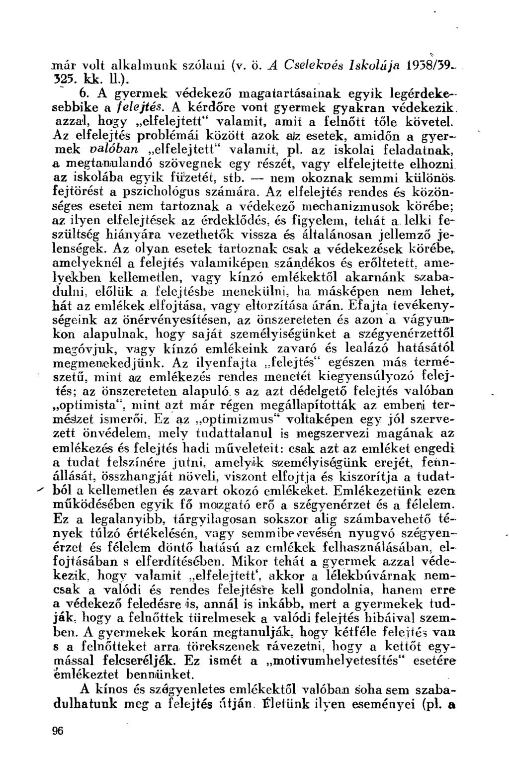 már volt alkalmunk szólani (v. ö. A Cselekvés Iskolája 1958/39.. 525. kk. 11.). 6. A gyermek védekező magatartásainak egyik legérdeke sebbike a felejtés.