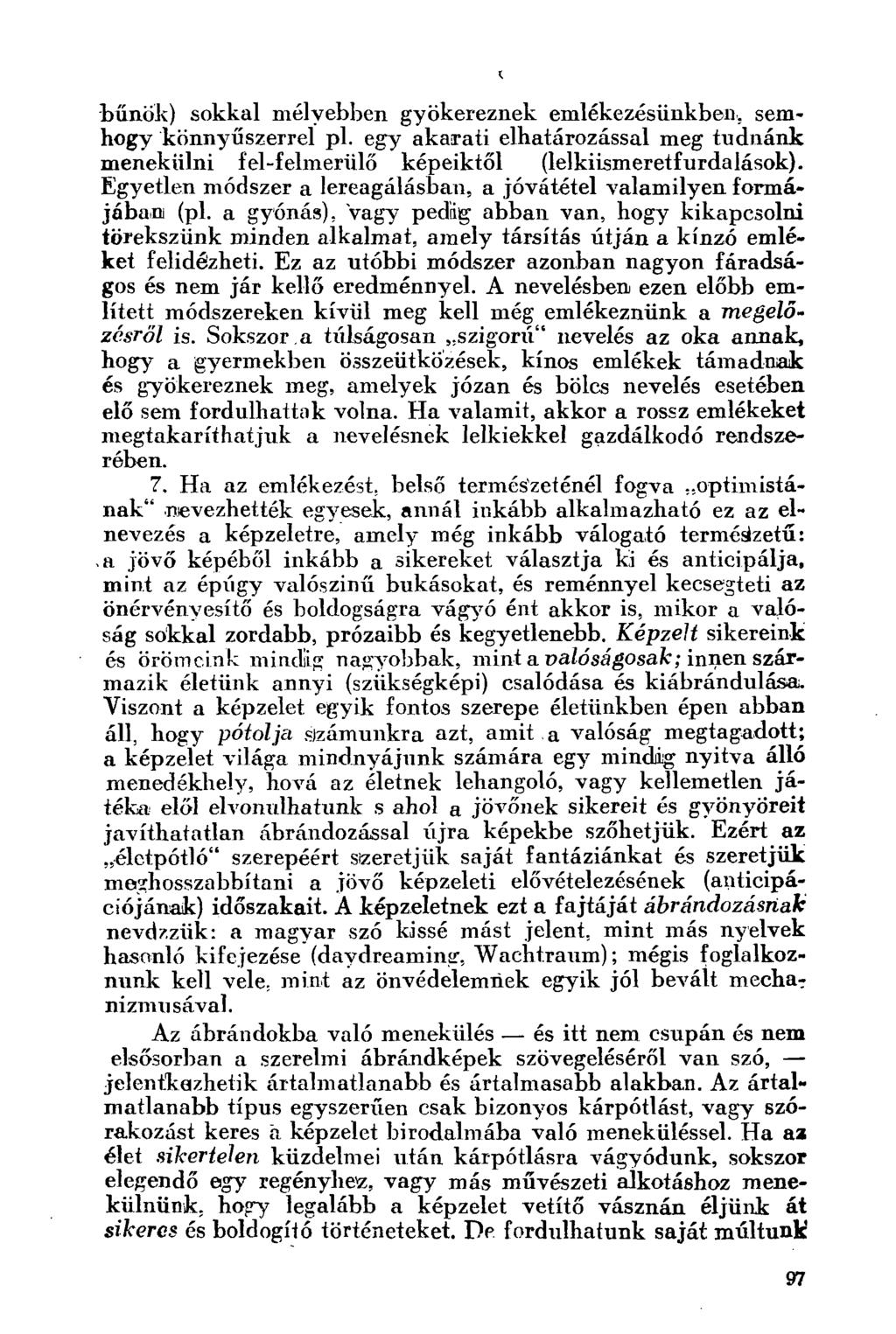 bűnök) sokkal mélyebben gyökereznek emlékezésünkben, semhogy könnyűszerrel pl. egy akarati elhatározással meg tudnánk menekülni fel-felmerülő képeiktől (lelkiismeretfurdalások).