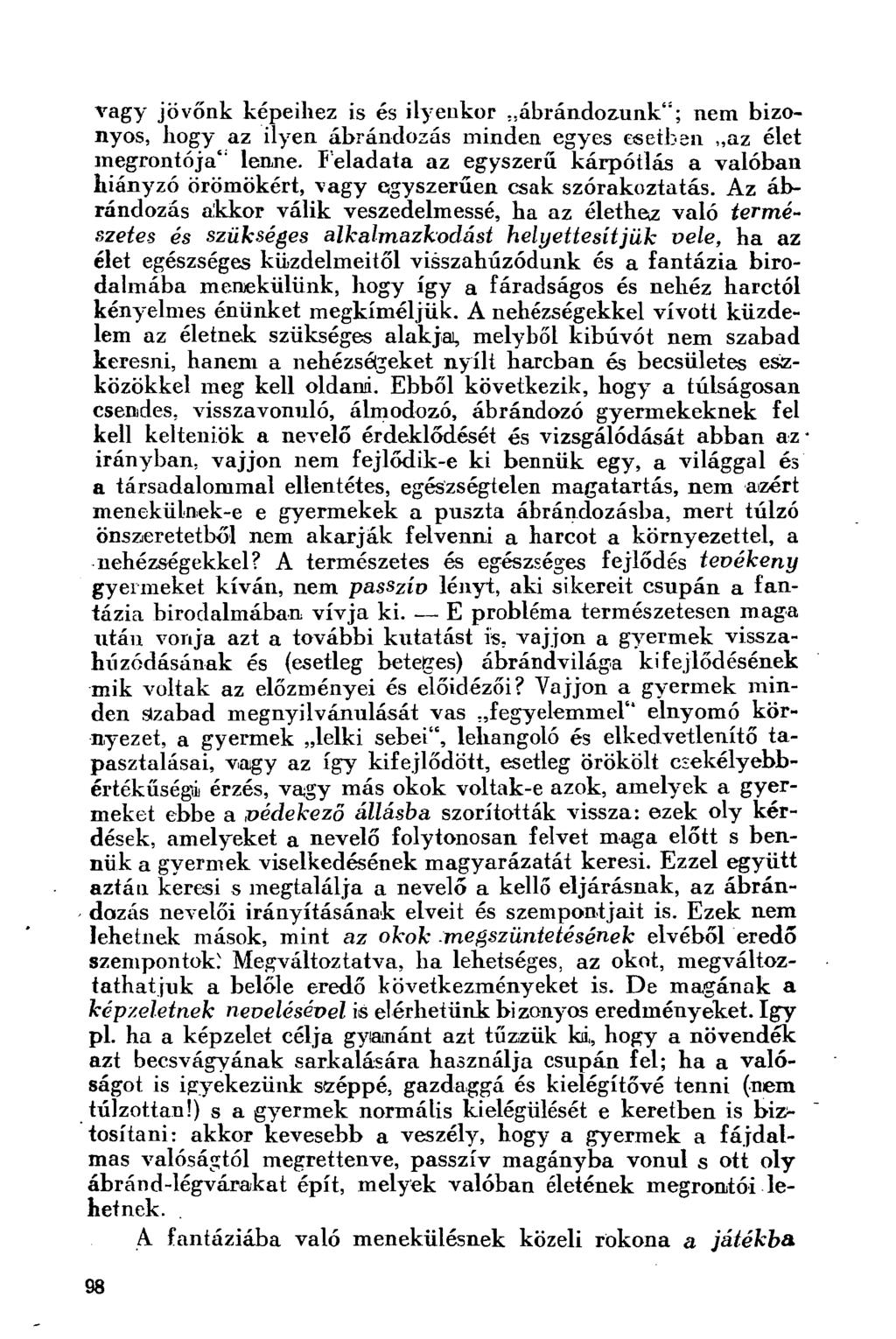 vagy jövőnk képeihez is és ilyenkor ábrándozunk"; nem bizonyos, hogy az ilyen ábrándozás minden egyes esetben az élet megrontója" lenne.