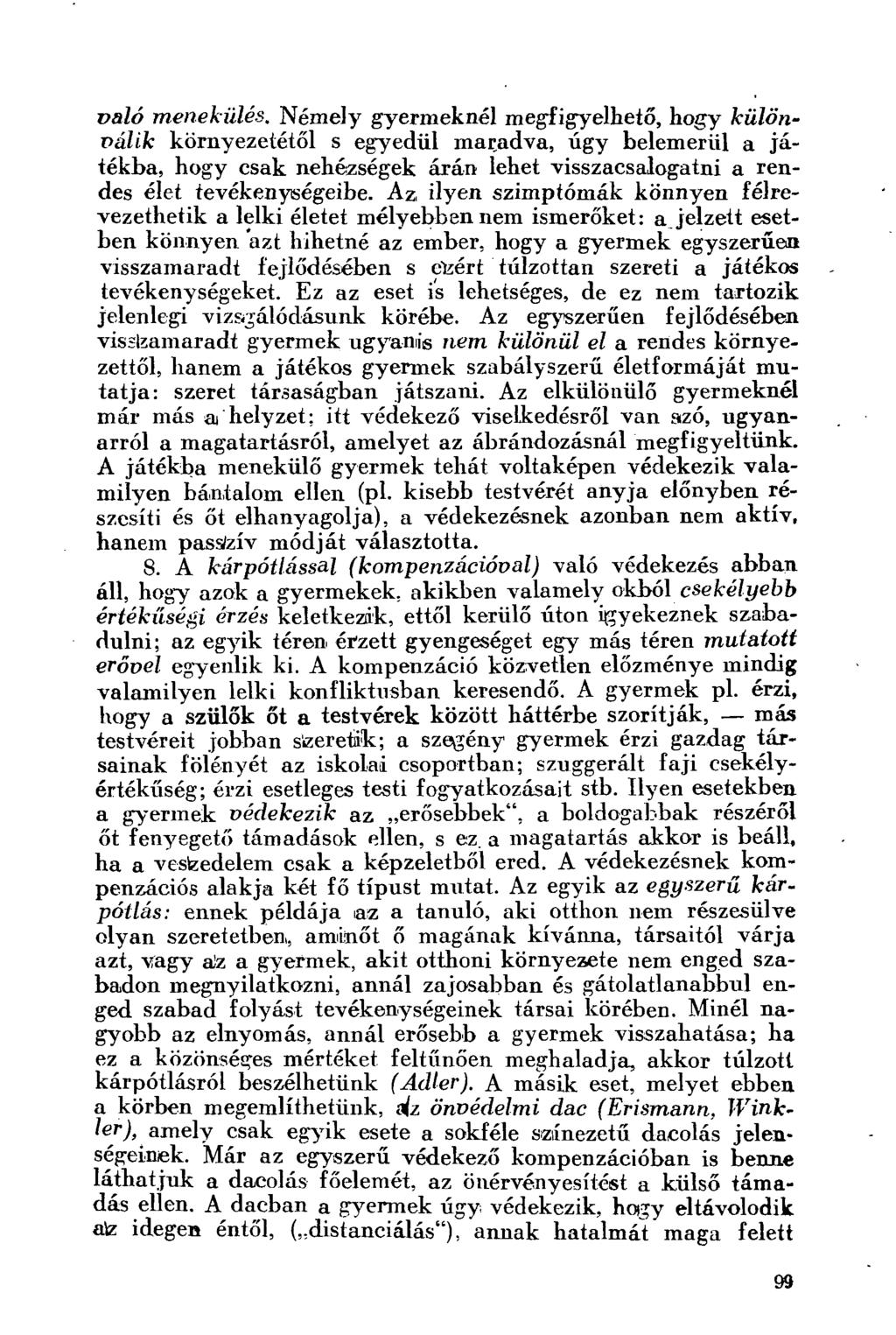 való menekülés. Némely gyermeknél megfigyelhető, hogy különválik környezetétől s egyedül mar.