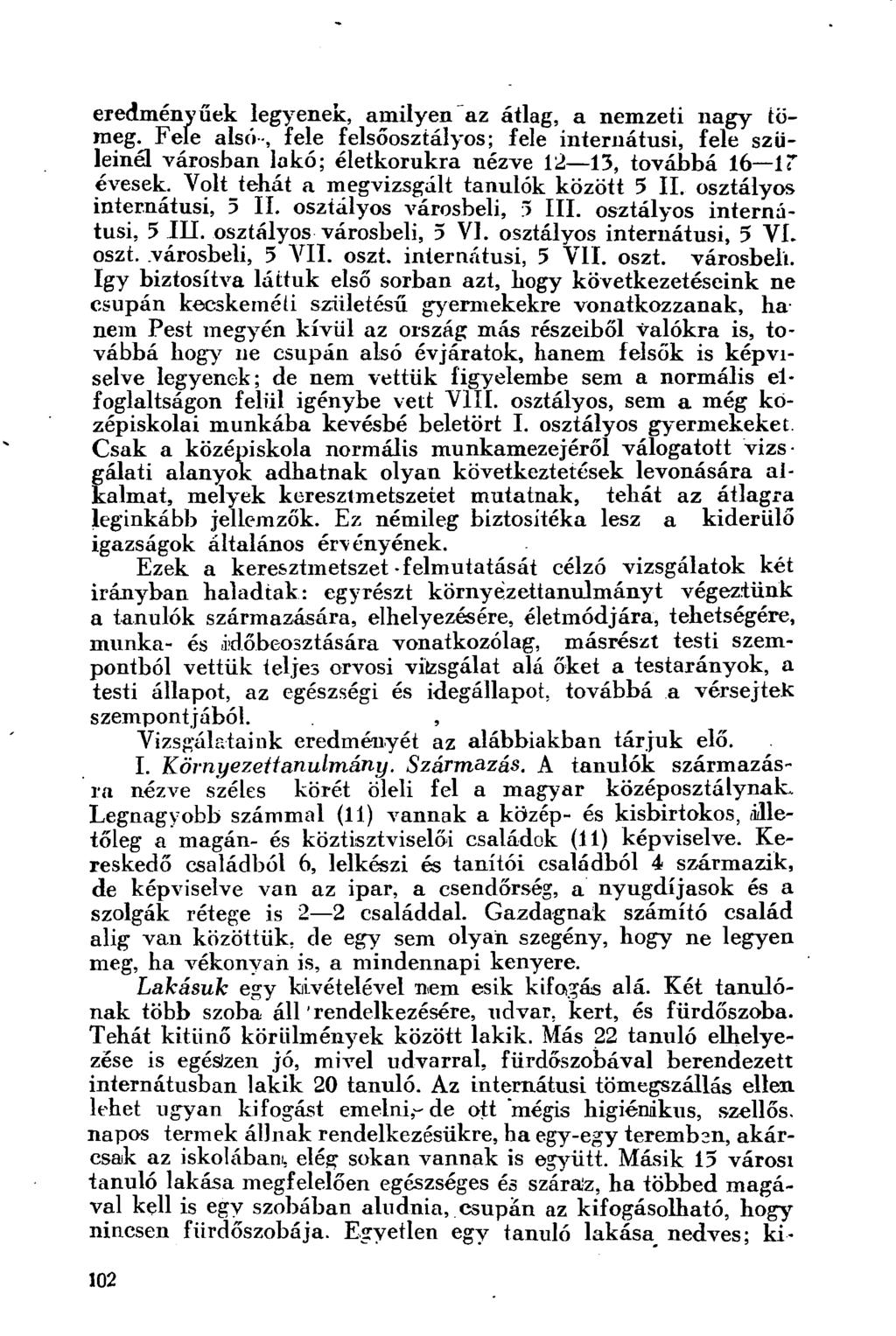 eredmény űek legyenek, amilyen az átlag, a nemzeti nagy tömeg. Fele alsó-, fele felsőosztályos; fele internátusi, fele szüleinél városban lakó; életkorukra nézve 12 13, továbbá 16 17 évesek.