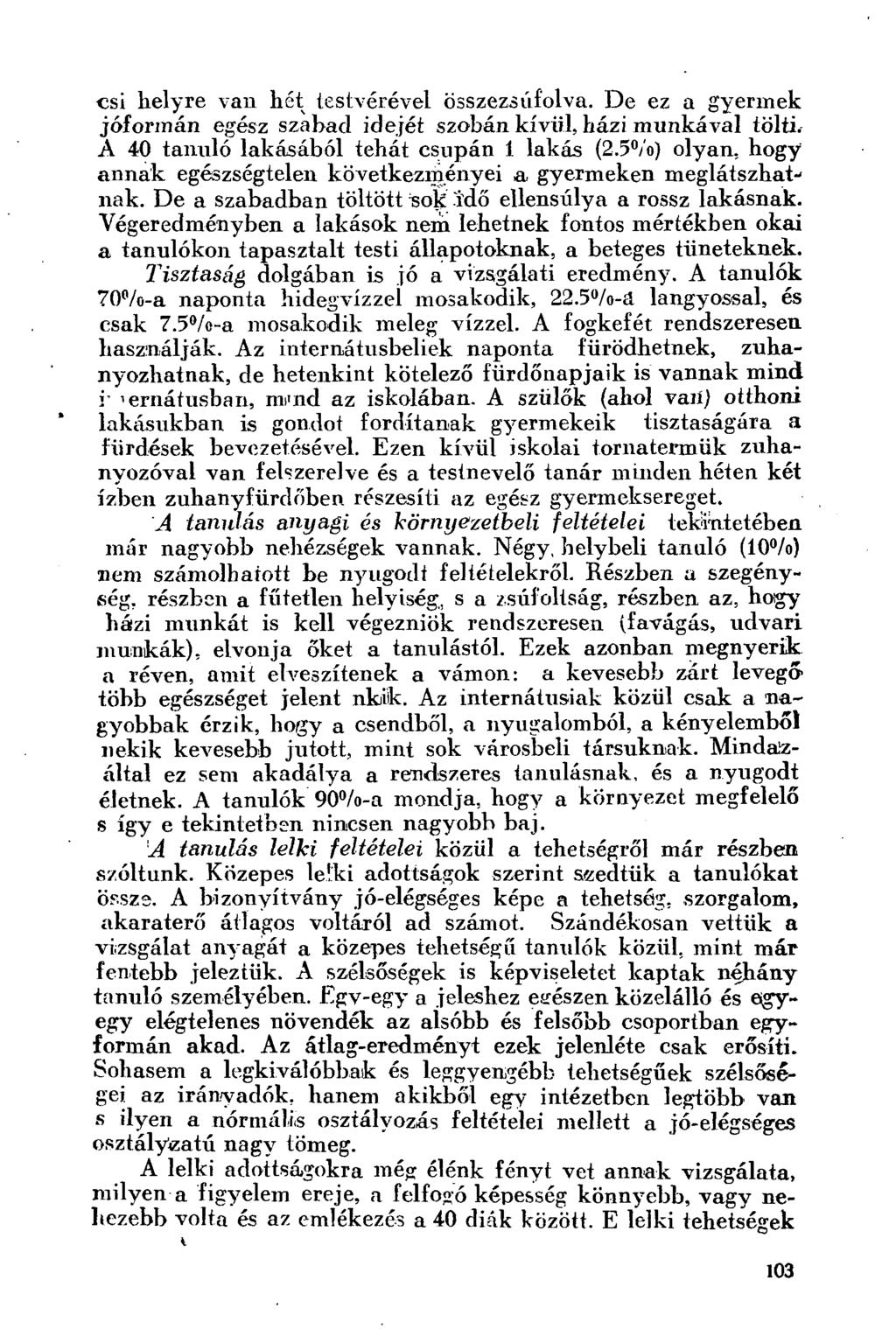 esi helyre van hét testvérével összezsúfolva. De ez a gyermek jóformán egész szabad idejét szobán kívül, házi munkával tölti. A 40 tanuló lakásából tehát csupán 1 lakás (2.
