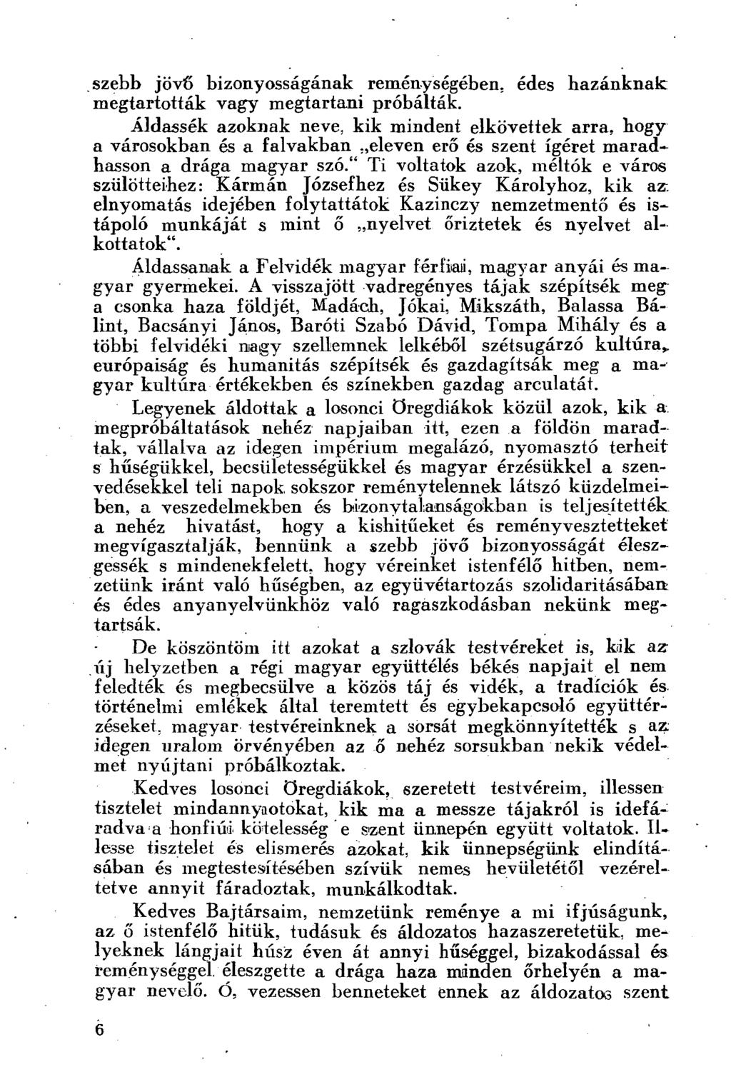 szebb jövő bizonyosságának reménységében, édes hazánknak megtartották vagy megtartani próbálták.