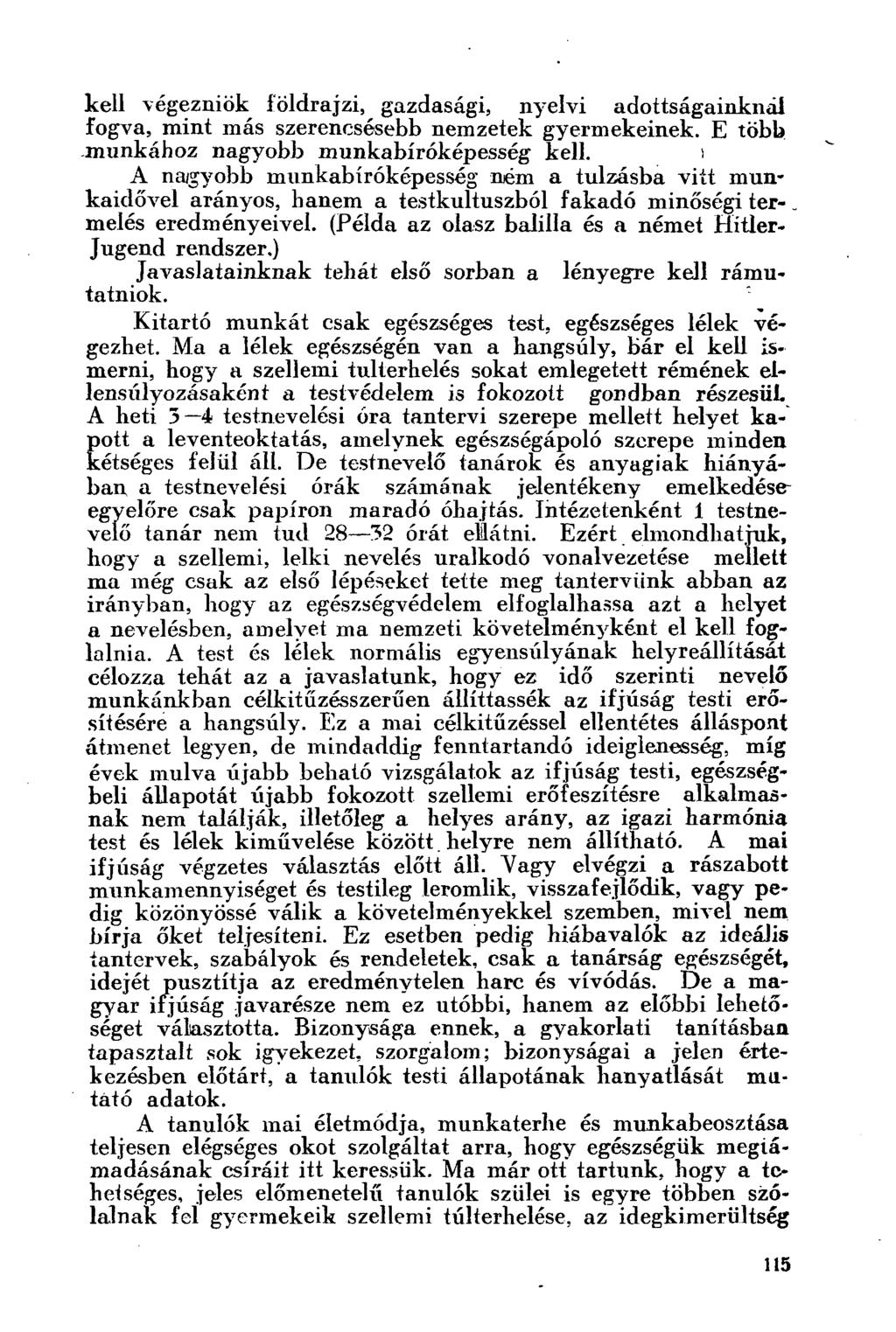 kell végezniük földrajzi, gazdasági, nyelvi adottságainknál fogva, mint más szerencsésebb nemzetek gyermekeinek. E több munkához nagyobb munkabíróképesség kell.