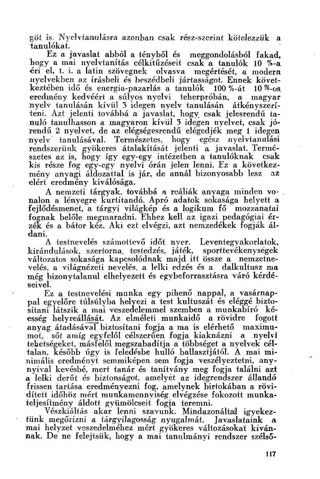 g öt is. Nyelvtanulásra azonban csak rész-szerint kötelezzük a "tanulókat. Ez a javaslat abból a tényből és meggondolásból fakad, hogy a mai nyelvtanítás célkitűzéseit csak a tanulók 10 %-a éri el, t.