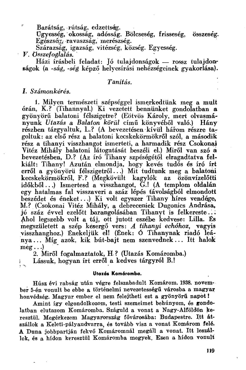 Barátság, rútság, edzettsúg'. ügyesség, okosság, adósság. Bölcseség, frisseség, összeség. Egészség, ravaszság, merészség. Szárazság, igazság, vitézség, község. Egyesség. V. összefoglalás.