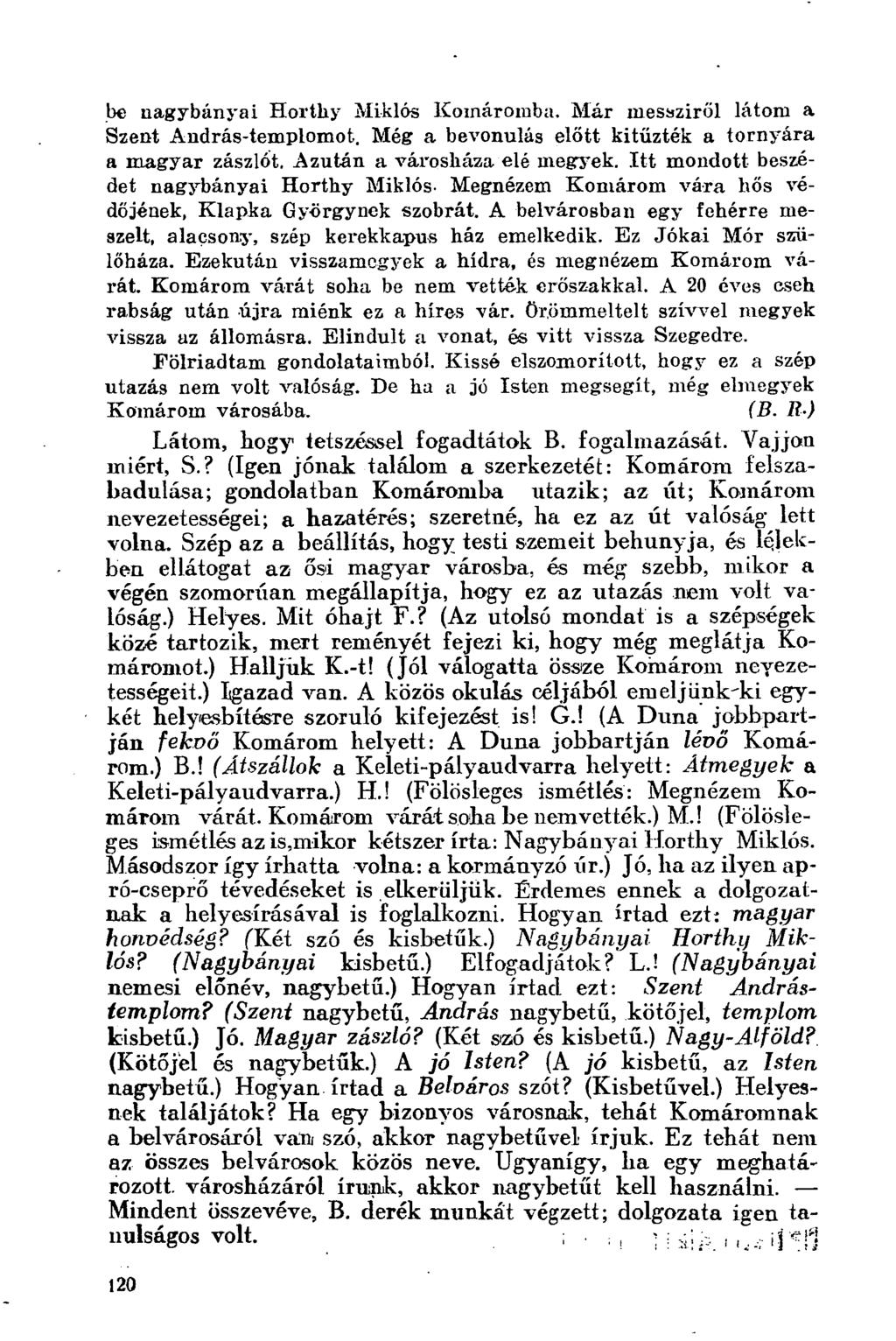 be nagybányai Horthy Miklós Komáromba. Már messziről látom a Szent András-templomot. Még a bevonulás előtt kitűzték a tornyára a magyar zászlót. Azután a városháza elé megyek.