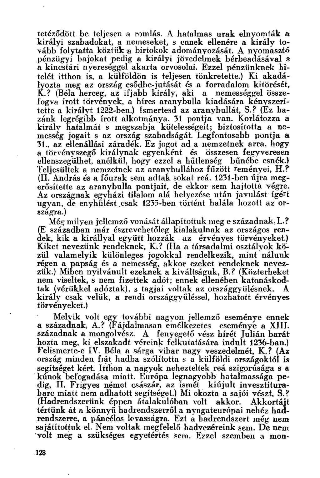tetéződött be teljesen a romlás. A hatalmas urak elnyomták a királyi szabadokat, a nemeseket, s ennek ellenére a király topább folytatta köztük a birtokok adományozását.