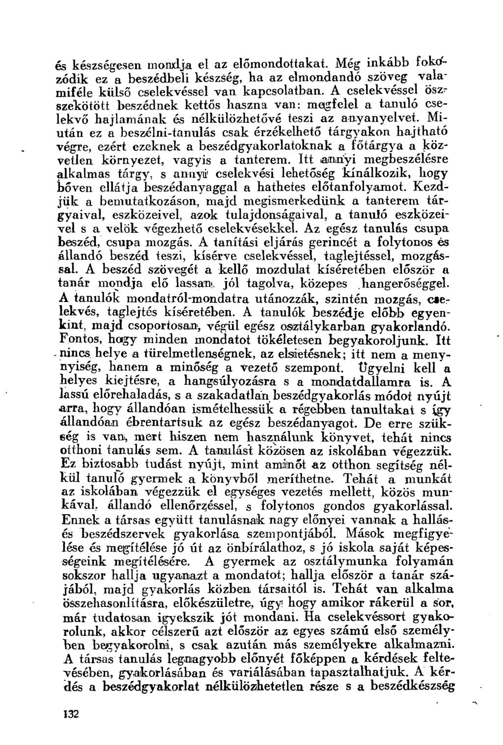 és készségesen mondja el az előmondottakat. Még inkább fokozódik ez a beszédbeli készség, ha az elmondandó szöveg valamiféle külső cselekvéssel van kapcsolatban.
