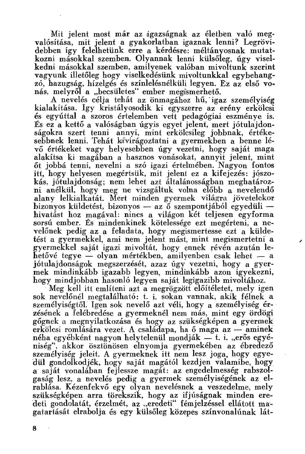 Mit jelent most már az igazságnak az életben való megvalósítása, mit jelent a gyakorlatban igaznak lenni? Legrövidebben így felelhetünk erre a kérdésre: méltányosnak mutatkozni másokkal szemben.