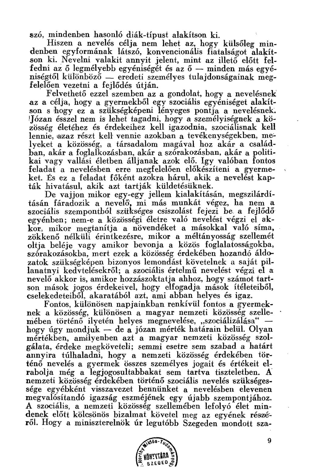 szó, mindenben hasonló diák-típust alakítson ki. Hiszen a nevelés célja nem lehet az, hogy külsőleg mindenben egyformának látszó, konvencionális fiatalságot alakítson ki.