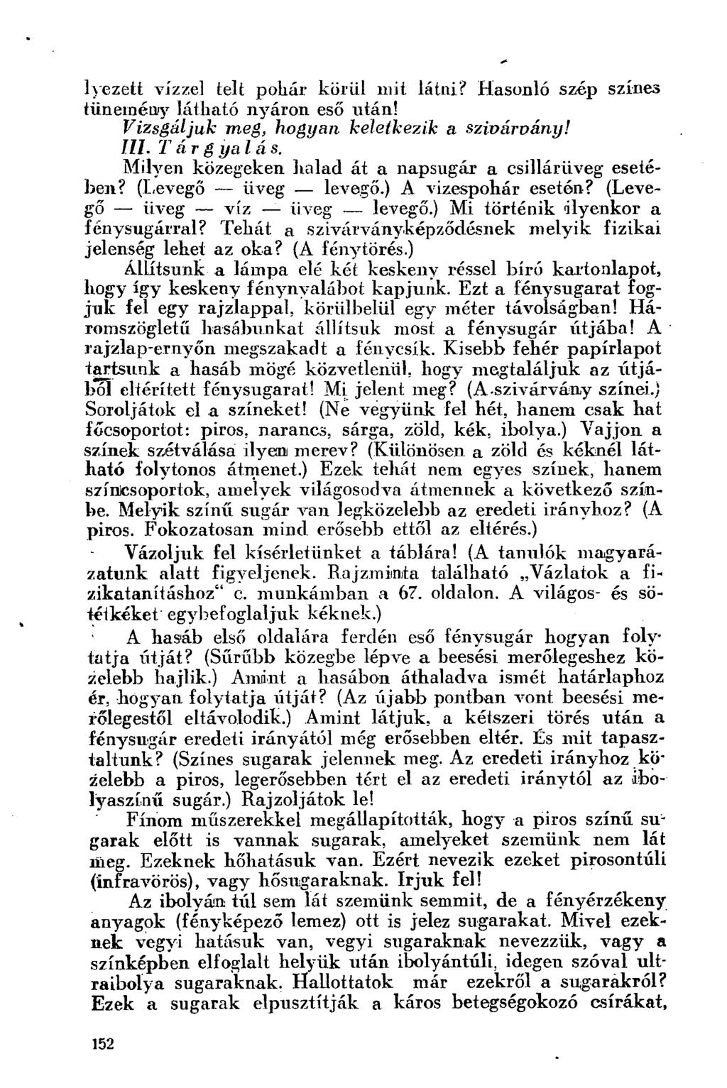 lyezett vízzel telt pohár körül mit látni? Hasonló szép színes tünemény látható nyáron eső után! Vizsgáljuk meg, hogyan keletkezik a szivárvány! III. T ár g ya l á s.