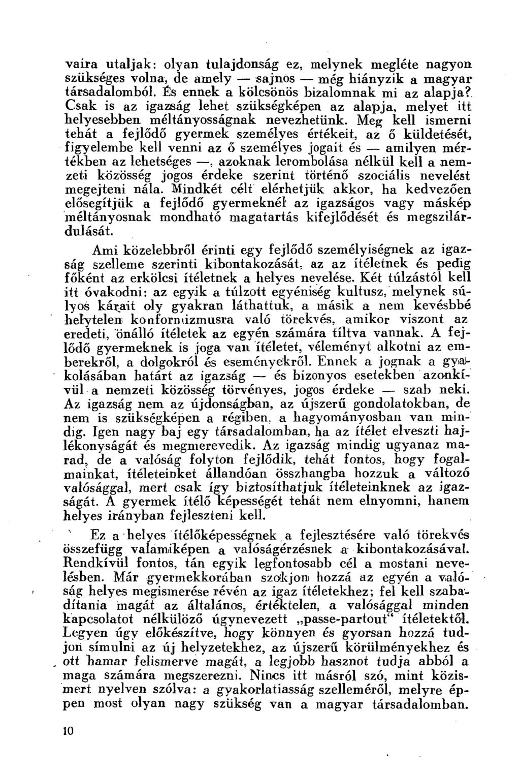vaira utaljak: olyan tulajdonság ez, melynek megléte nagyon szükséges volna, de amely sajnos még hiányzik a magyar társadalomból. És ennek a kölcsönös bizalomnak mi az alapja?