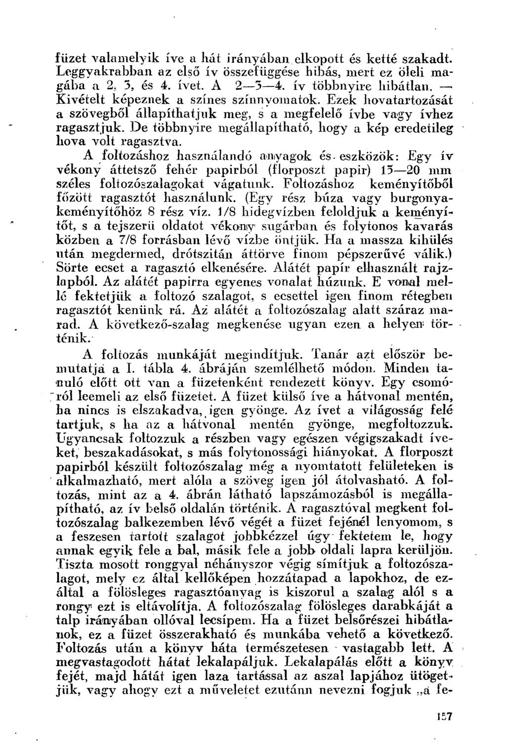 füzet valamelyik íve a hát irányában elkopott és ketté szakadt. Leggyakrabban az első ív összefüggése hibás, mert ez öleli magába a 2, 5, és 4. ívet. A 2 3 4. ív többnyire hibátlan.