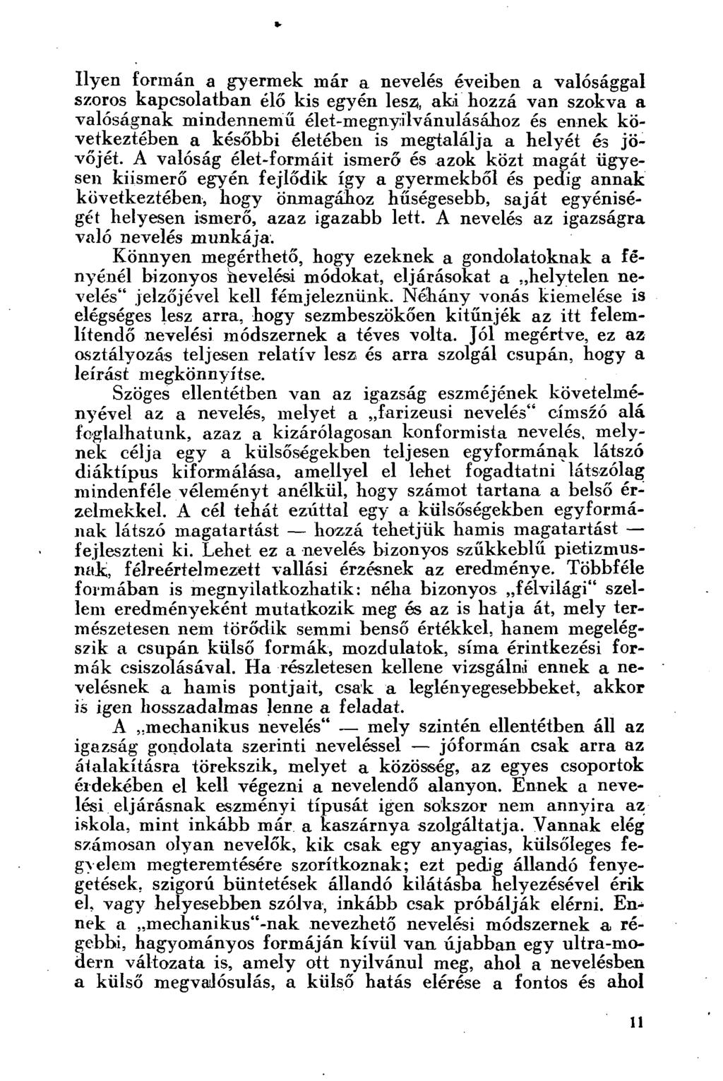 Ilyen formán a gyermek már a nevelés éveiben a valósággal szoros kapcsolatban élő kis egyén leszi, aki hozzá van szokva a valóságnak mindennemű élet-megnyilvánulásához és ennek következtében a