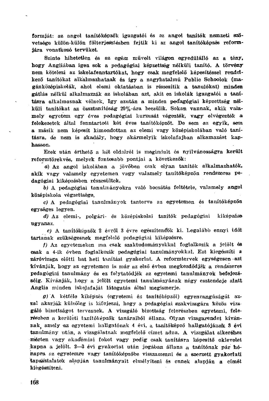 foraiját: az angol tanítóképzők igazgatói ós az angol tanítók nemzeti szövetsége külön-külön fölterjesztésben fejtik ki az angol tanitéképzás reformjára vonatkozó tervüket.