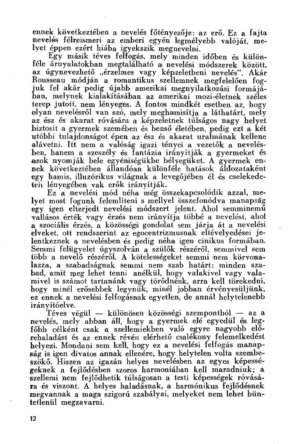 ennek következtében a nevelés főtényezője: az erő. Ez a fajta nevelés félreismeri az emberi egyén legmélyebb valóját, melyet éppen ezért hiába igyekszik megnevelni.