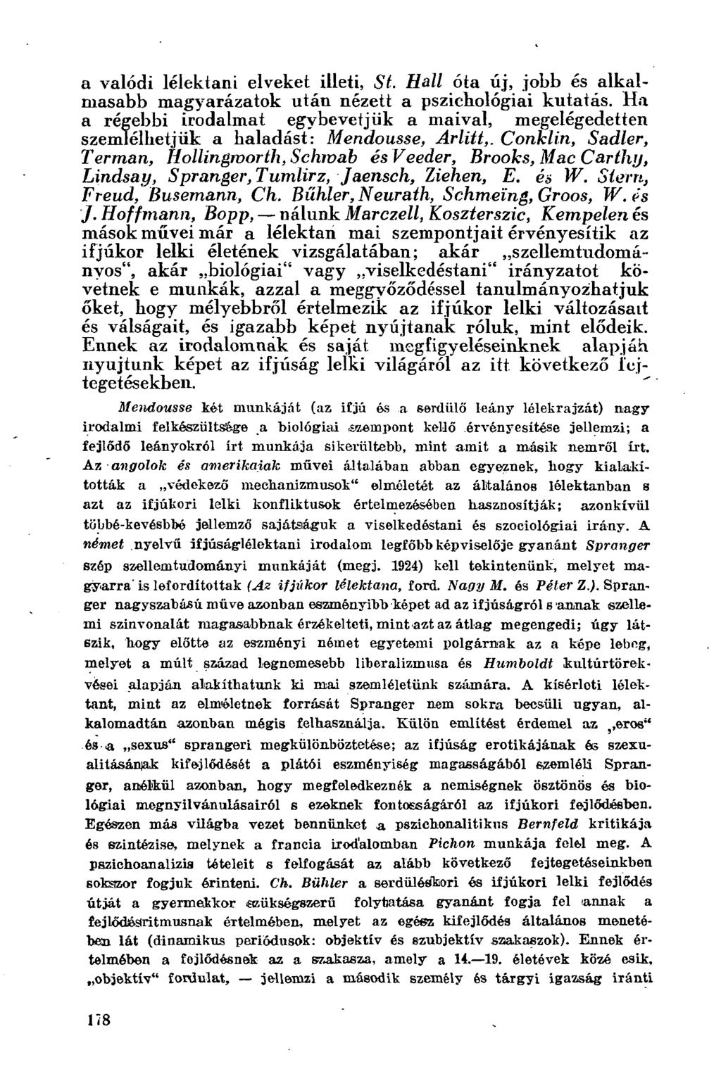a valódi lélektani elveket illeti, St. Hall óta új, jobb és alkalmasabb magyarázatok után nézett a pszichológiai kutatás.