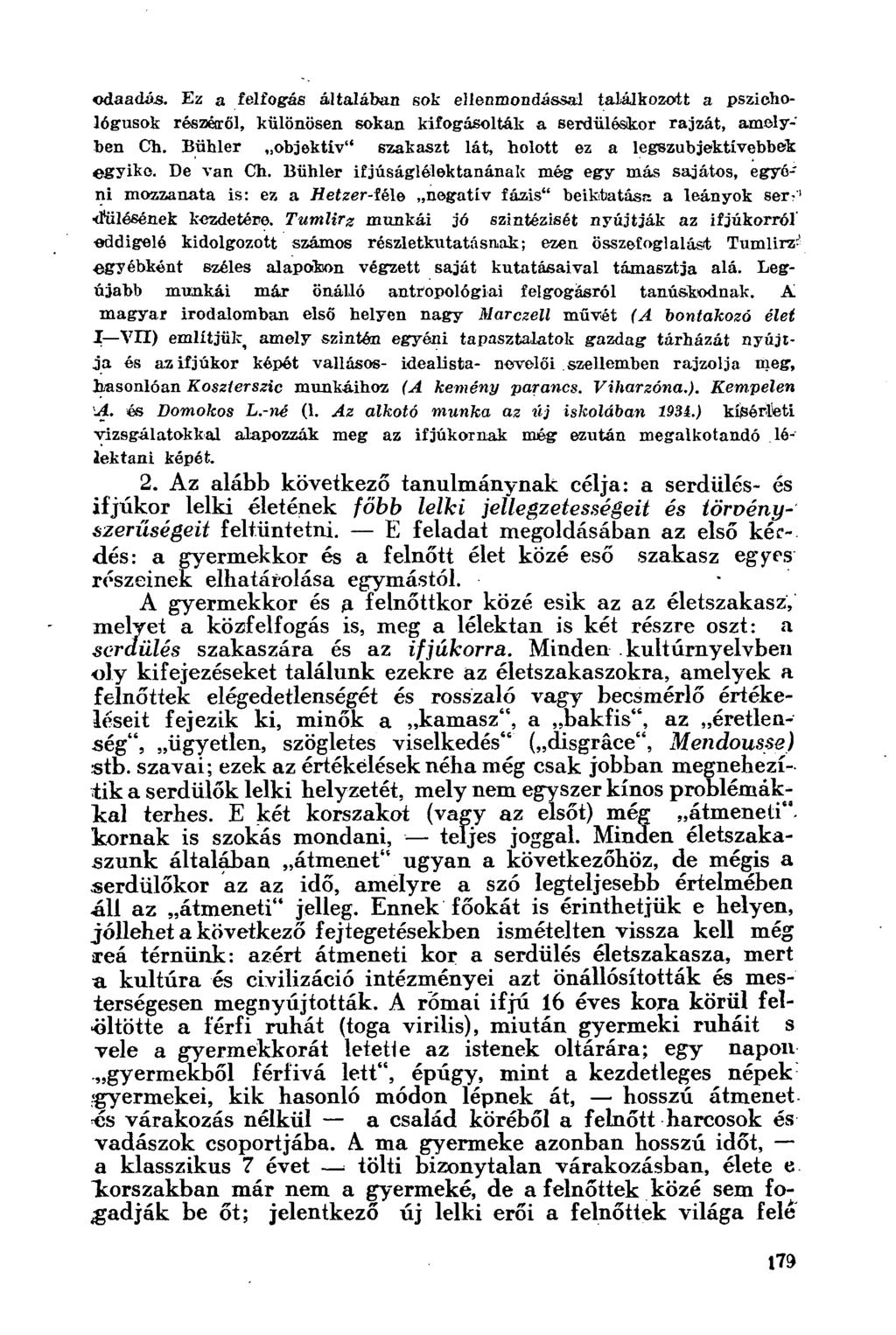 odaadás. Ez a felfogás általában sok ellenmondással találkozott a pszichológusok részéiről, különösen sokan kifogásolták a serdüléskor rajzát, amelyben Ch.