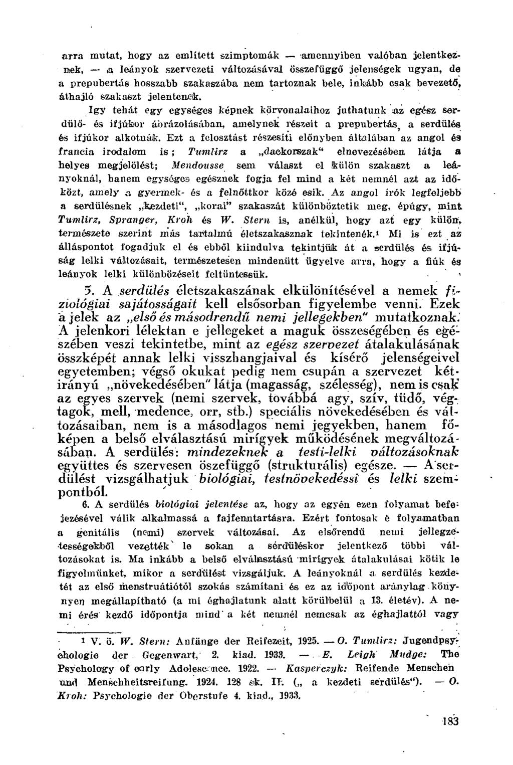 arra mutat, hogy az említett szimptomák amennyiben valóban jelentkeznek,,a leányok szervezeti változásával összefüggő jelenségek ugyan, de a prepubertás hosszabb szakaszába nem tartoznak bele,