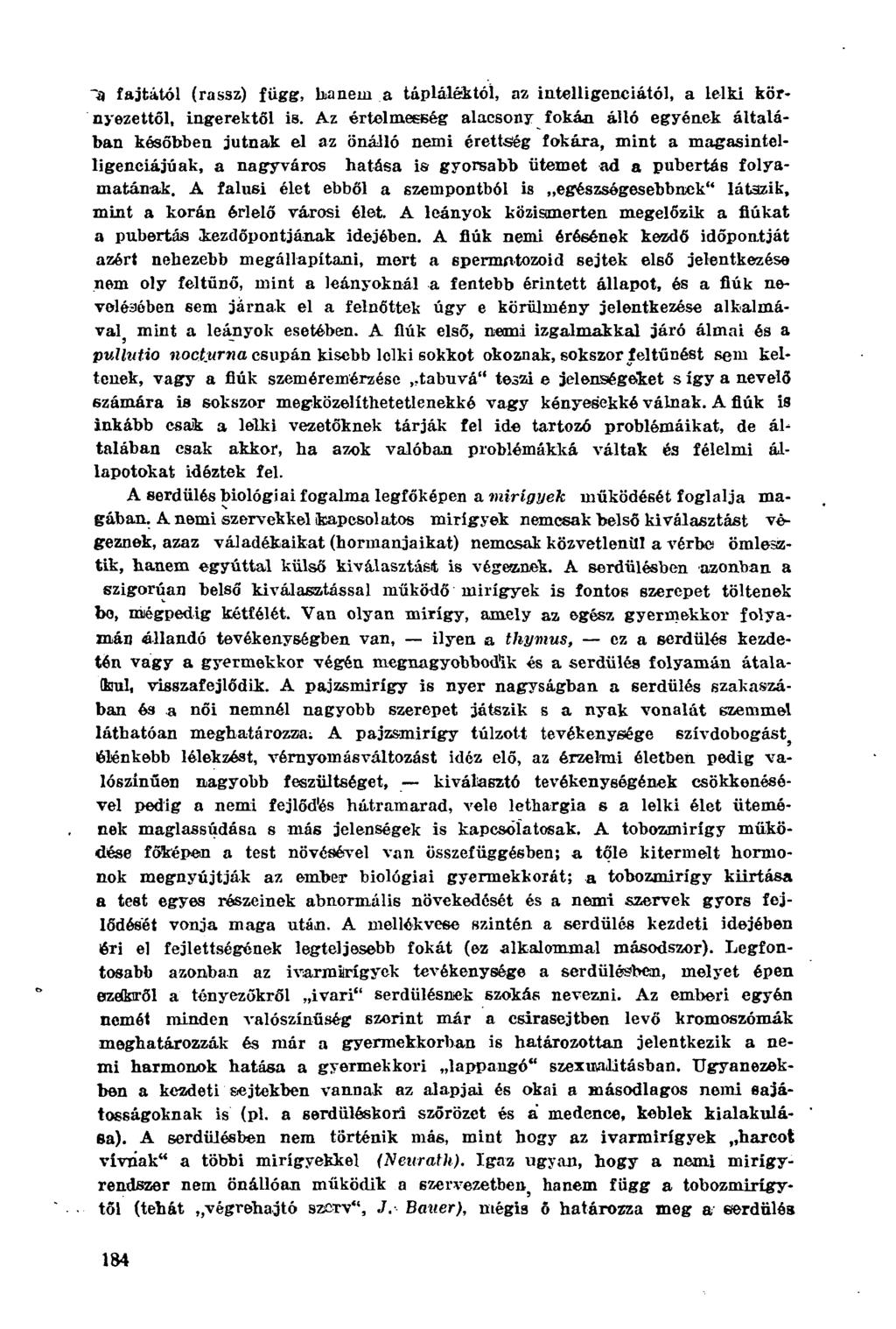 la fajtától (rassz) függ, lianem a tápláléktói, az intelligenciától, a lelki környezettől, ingerektől is.