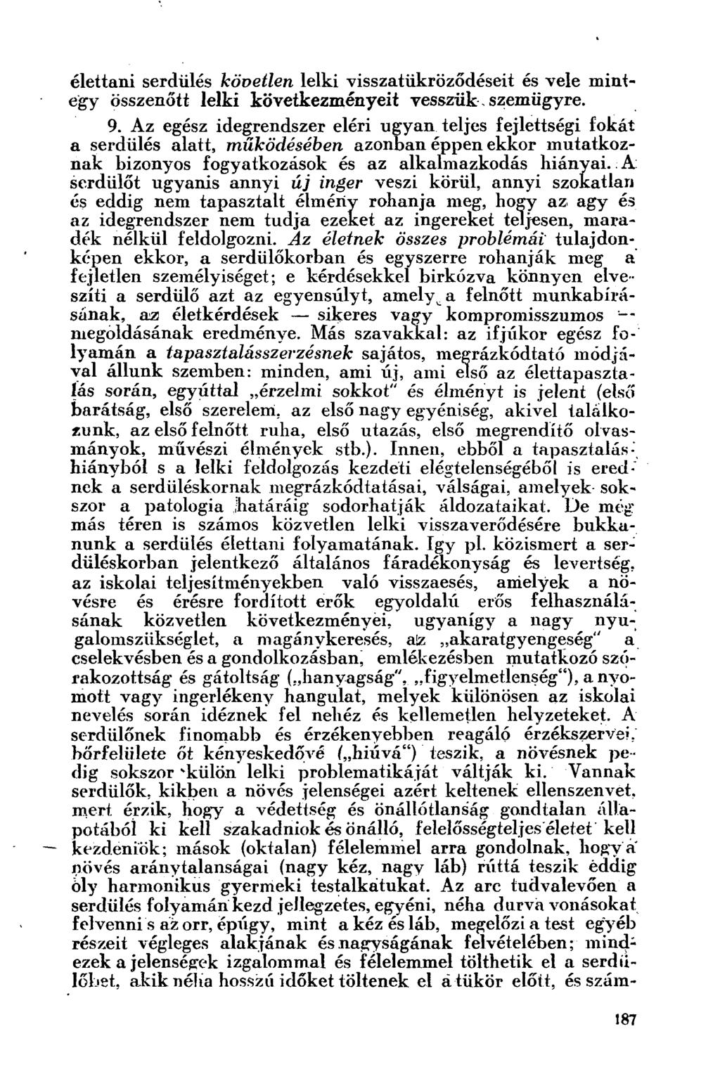 élettani serdülés köoetlen lelki visszatükröződéseit és vele mintegy összenőtt lelki következményeit vesszük, szemügyre. 9.