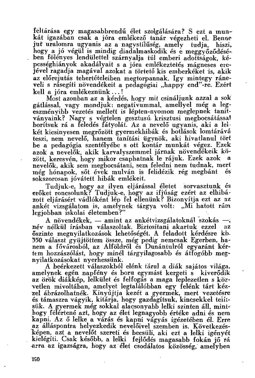 feltárása egy magasabbrendű, élet szolgálására? S ezt a munkát igazában csak a jóra emlékező tanár végezheti el.