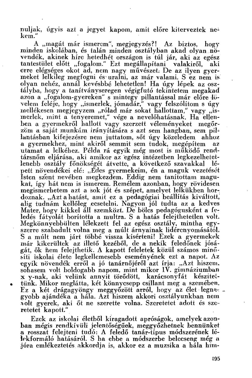 nuljak, úgyis azt a jegyet kapom, amit előre kiterveztek iiekem." A magát már ismerem", megjegyzés?
