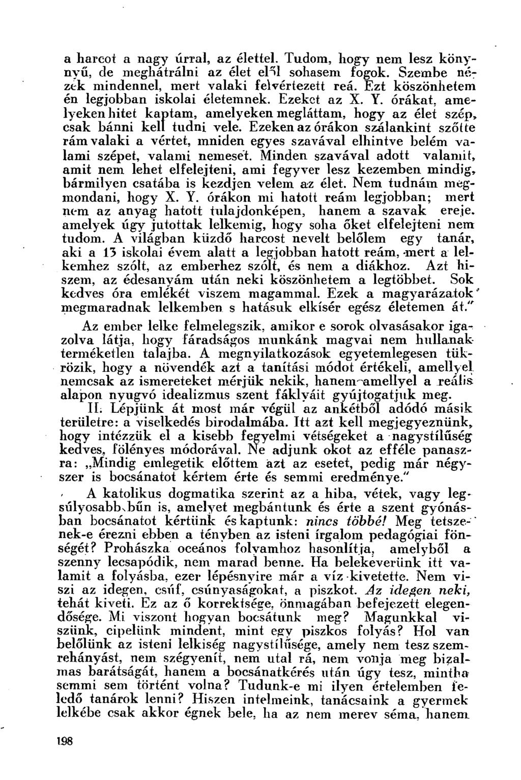 a harcot a nagy úrral, az élettel. Tudom, hogy nem lesz könynyű, de meghátrálni az élet elől sohasem fogok. Szembe nézek mindennel, mert valaki felvértezett reá.