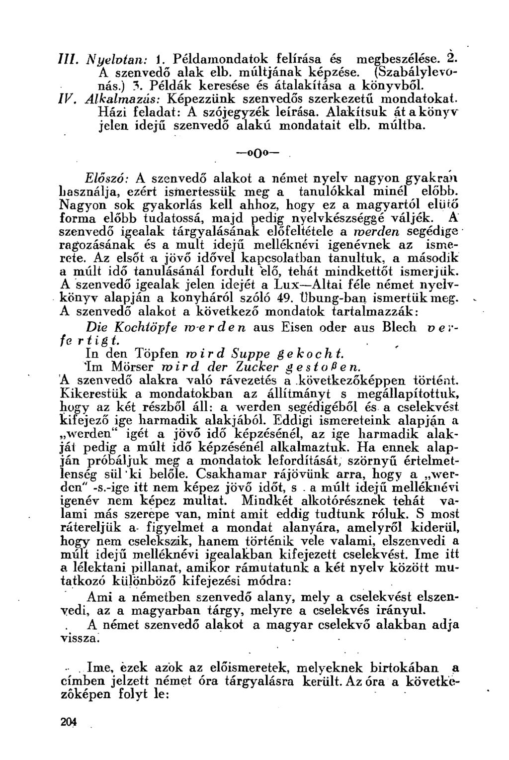 III. Nyelvtan: 1. Példamondatok felírása és megbeszélése. 2. A szenvedő alak elb. múltjának képzése. (Szabálylevünás.)?. Példák keresése és átalakítása a könyvből. IV.
