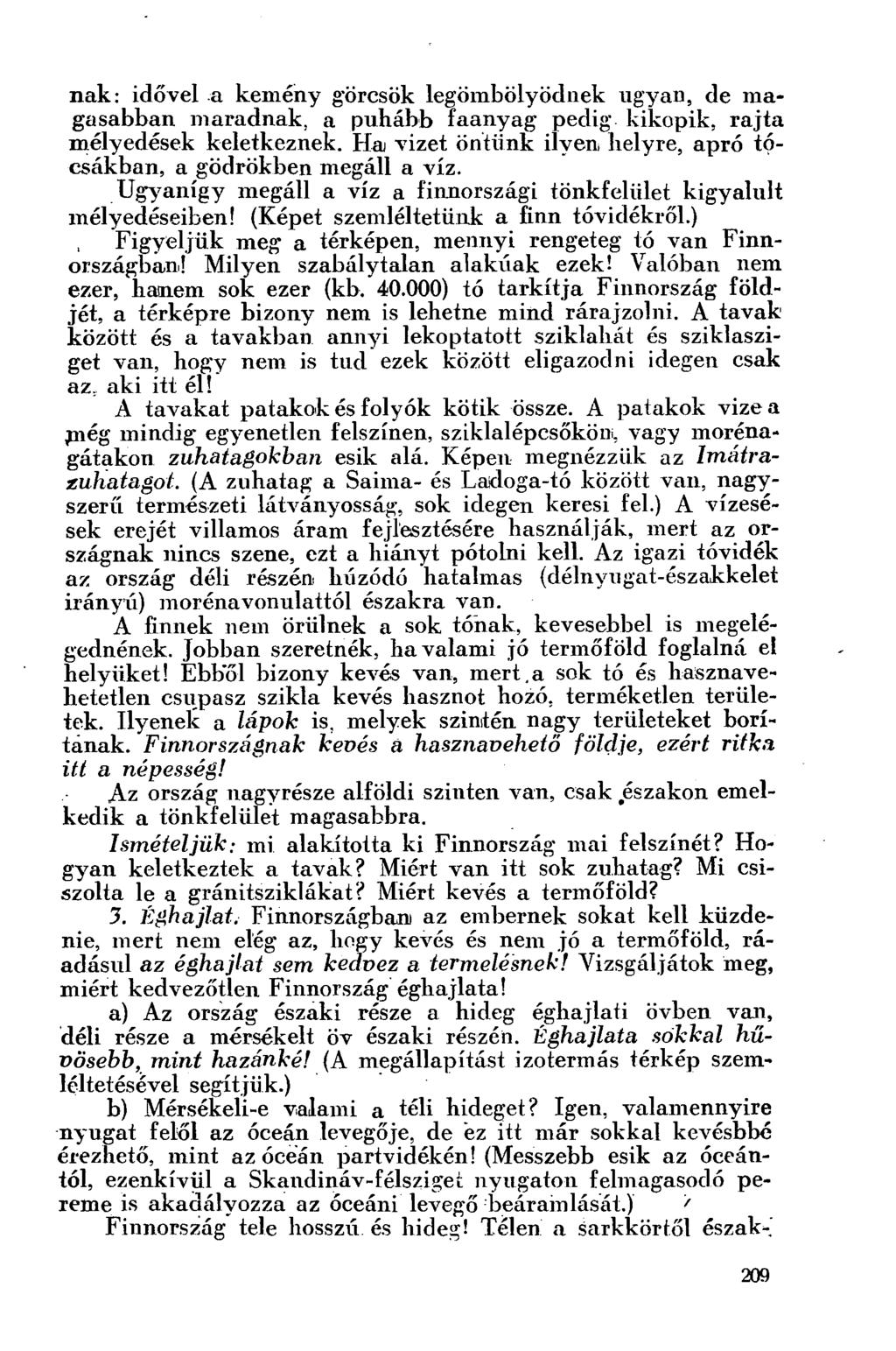 nak: idővel a kemény görcsök legömbölyödnek ugyan, de magasabban maradnak, a puhább faanyag pedig kikopik, rajta mélyedések keletkeznek.