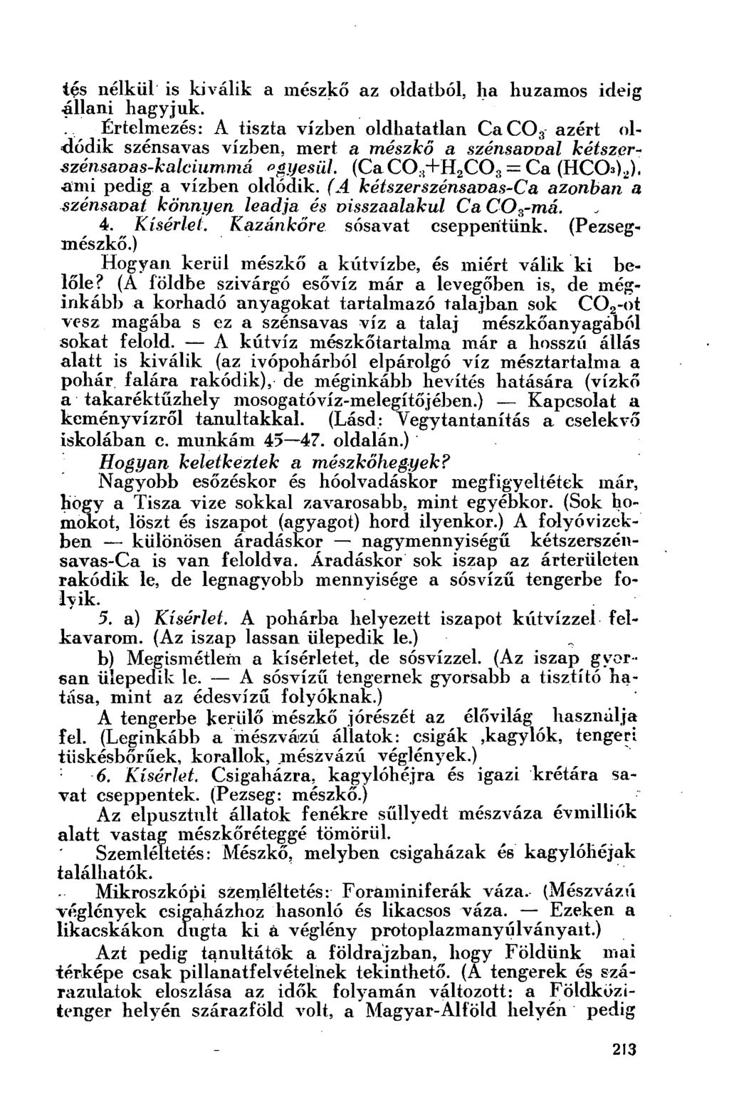 tés nélkül is kiválik a mészkő az oldatból, ha huzamos ideig állani hagyjuk.
