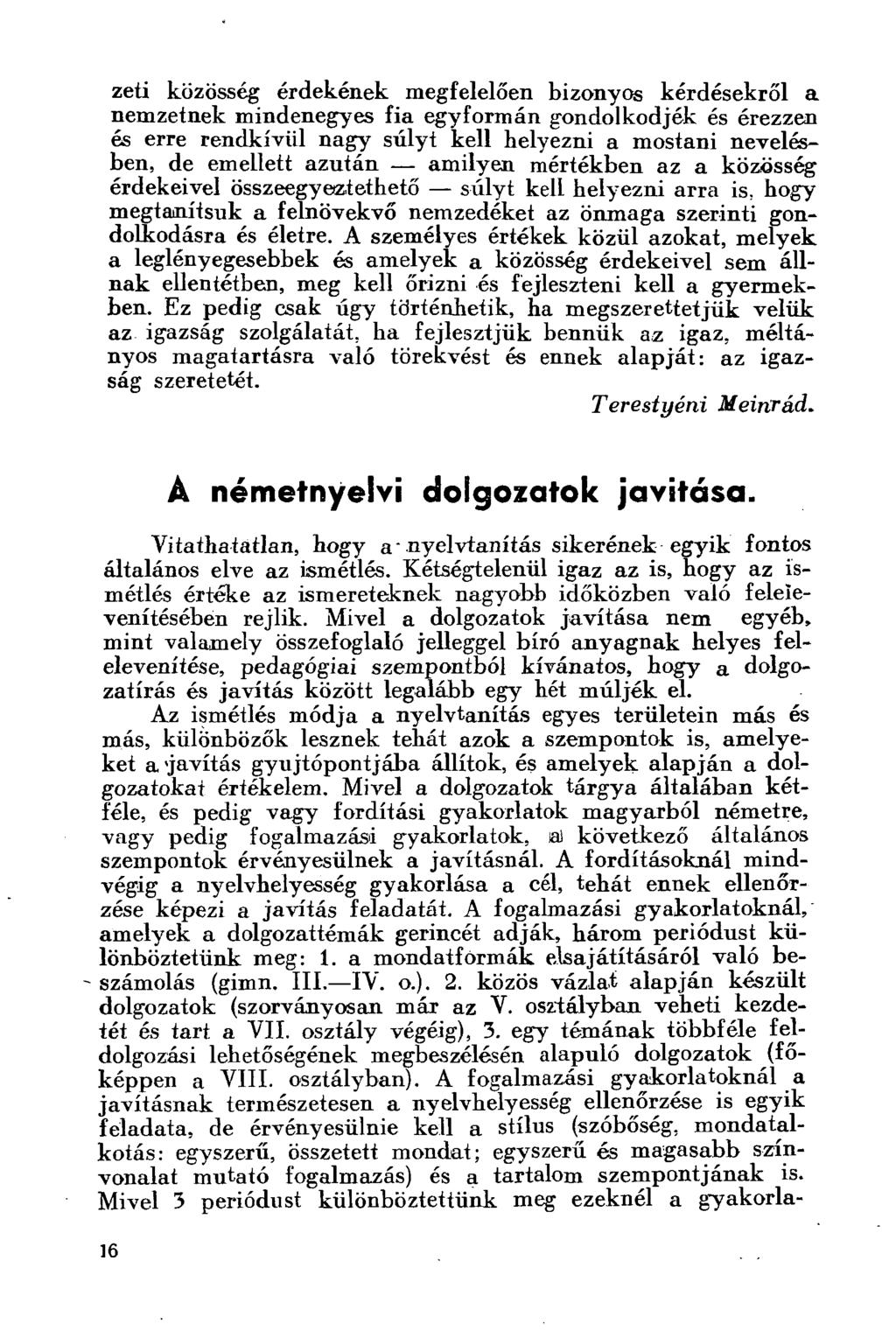 zeti közösség érdekének megfelelően bizonyos kérdésekről a nemzetnek mindenegyes fia egyformán gondolkodjék és érezzen és erre rendkívül nagy súlyt kell helyezni a mostani nevelésben, de emellett