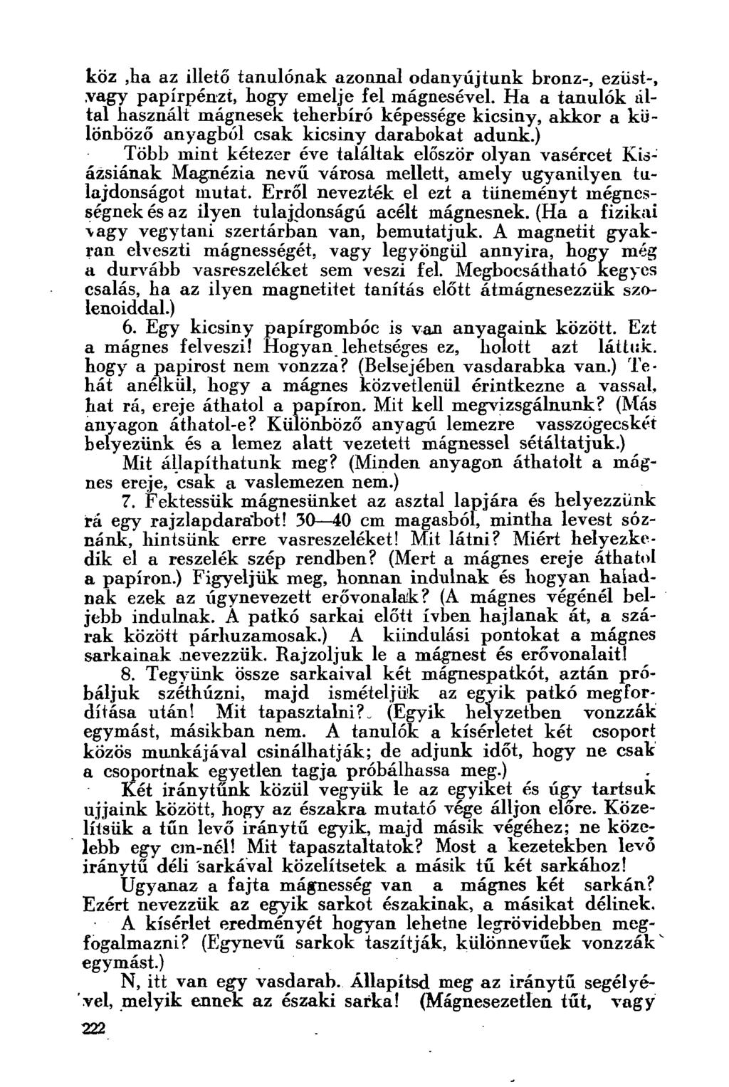 köz,ha az illető tanulónak azonnal odanyújtunk bronz-, ezüst-,.vagy papírpénzt, hogy emelje fel mágnesével.
