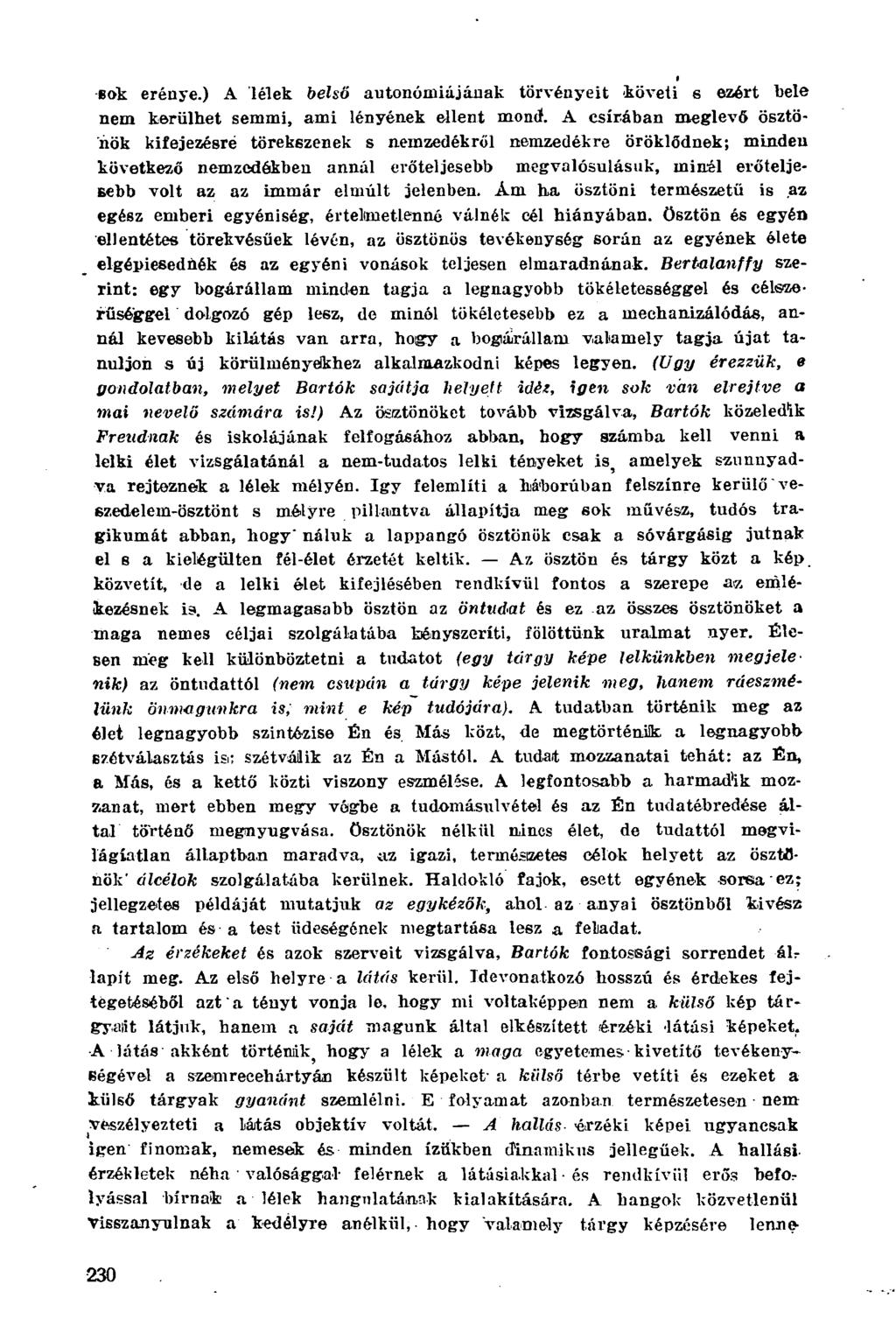 sok erénye.) A lélek belső autonómiájának törvényeit követi s ezért bele nem kerülhet semmi, ami lényének ellent mond.