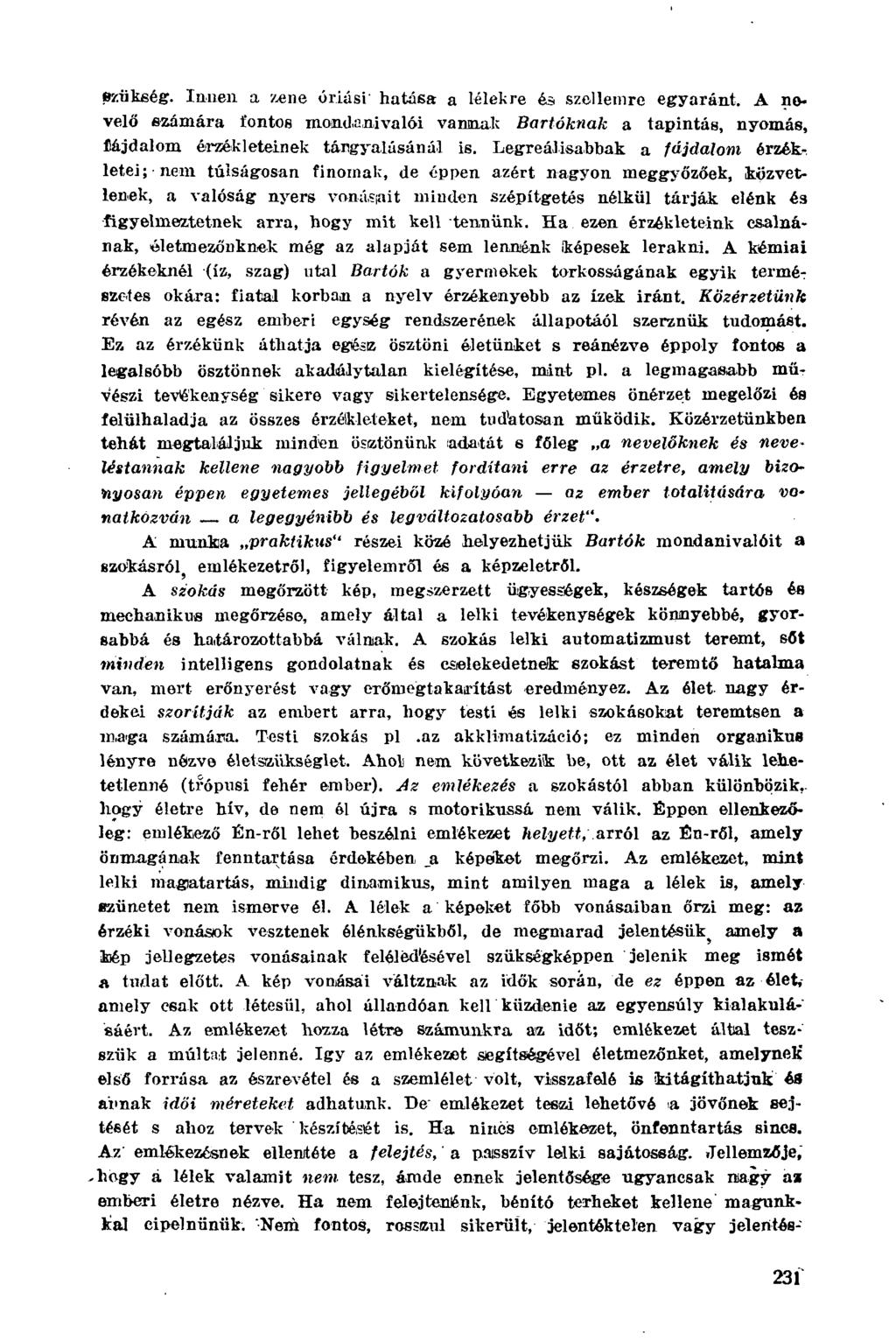 szükség. Innen a zene óriási hatása a lélekre és szellemre egyaránt. A nevelő számára fontos mondanivalói vanmal; Bartóknak a tapintás, nyomás, fájdalom érzékieteinek tárgyalásánál is.