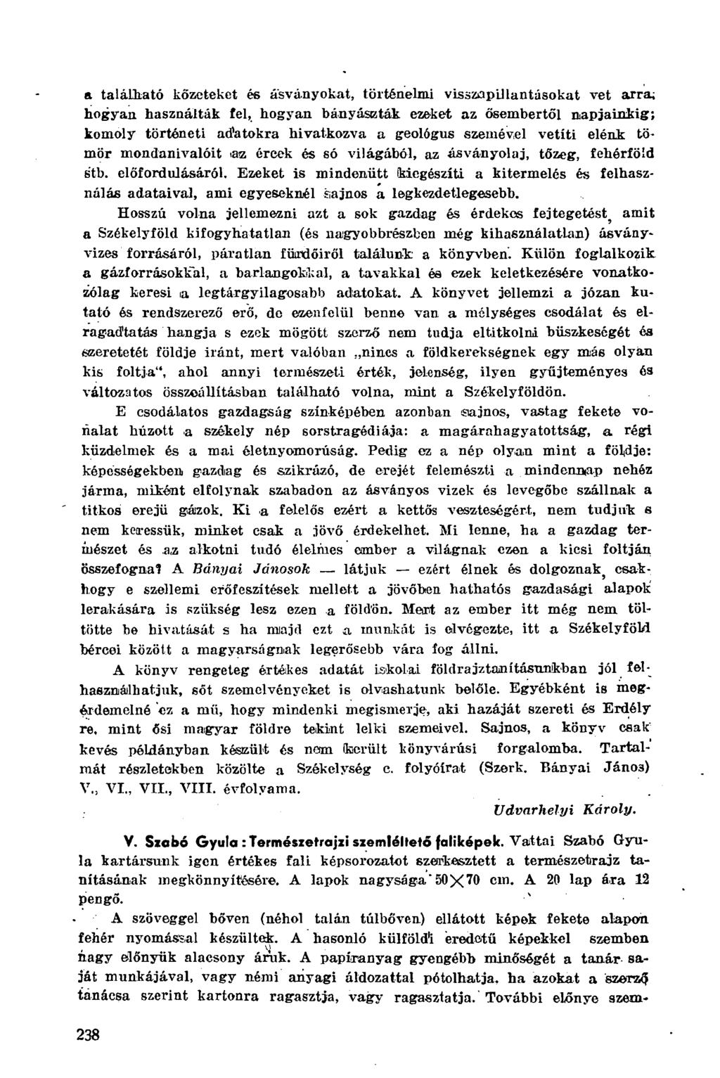a található kőzeteket és ásványokat, történelmi visszapillantásokat vet arra; hogyan használták fel, hogyan bányáseták ezeket az ősembertől napjainkig; komoly történeti adatokra hivatkozva a geológus