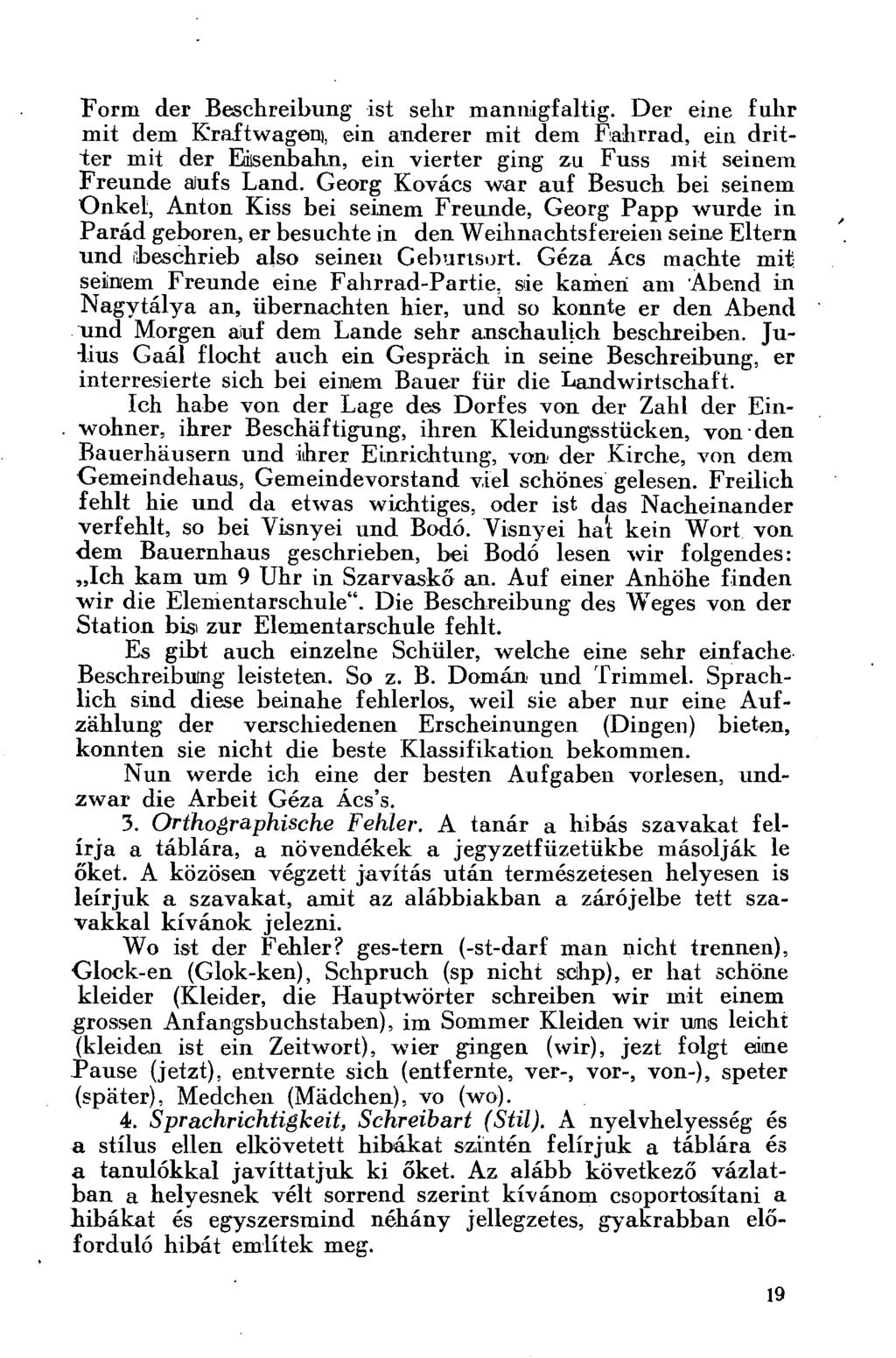 Form der Beschreibung ist sehr mannigfaltig. Der eine fuhr mit dem Kraftwagen), ein anderer mit dem Fahrrad, ein dritter mit der Eisenbahn, ein vierter ging zu Fuss mit seinem Freunde aufs Land.