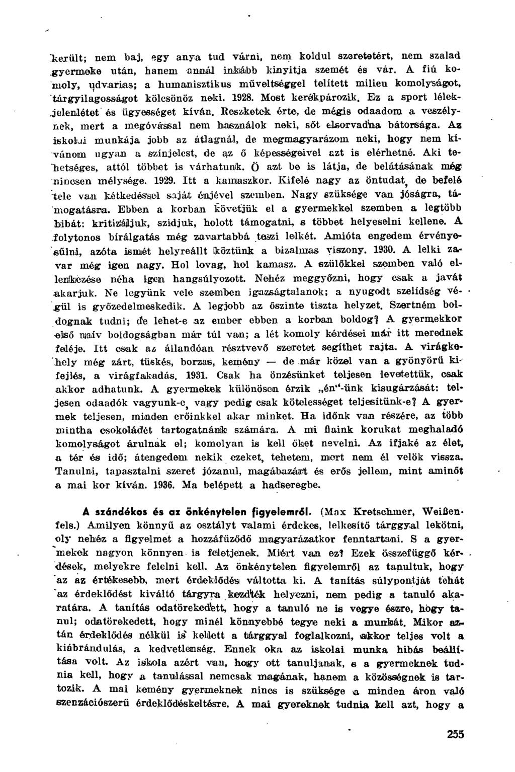 került; nem baj, egy anya tud várni, nem koldul szeretetért, nem szalad gyermeke után, hanem annál inkább kinyitja szemét és vár.