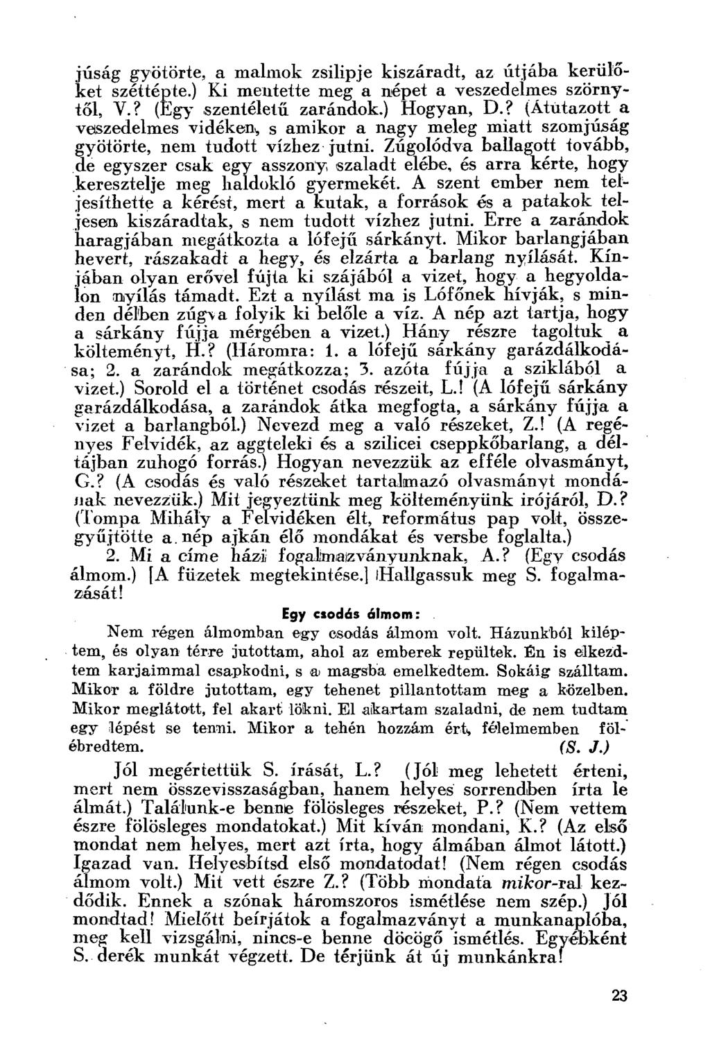 júság gyötörte, a malmok zsilipje kiszáradt, az útjába kerülőket széttépte.) Ki mentette meg a népet a veszedelmes szörnytől, V.? (Egy szentéletű zarándok.) Hogyan, D.